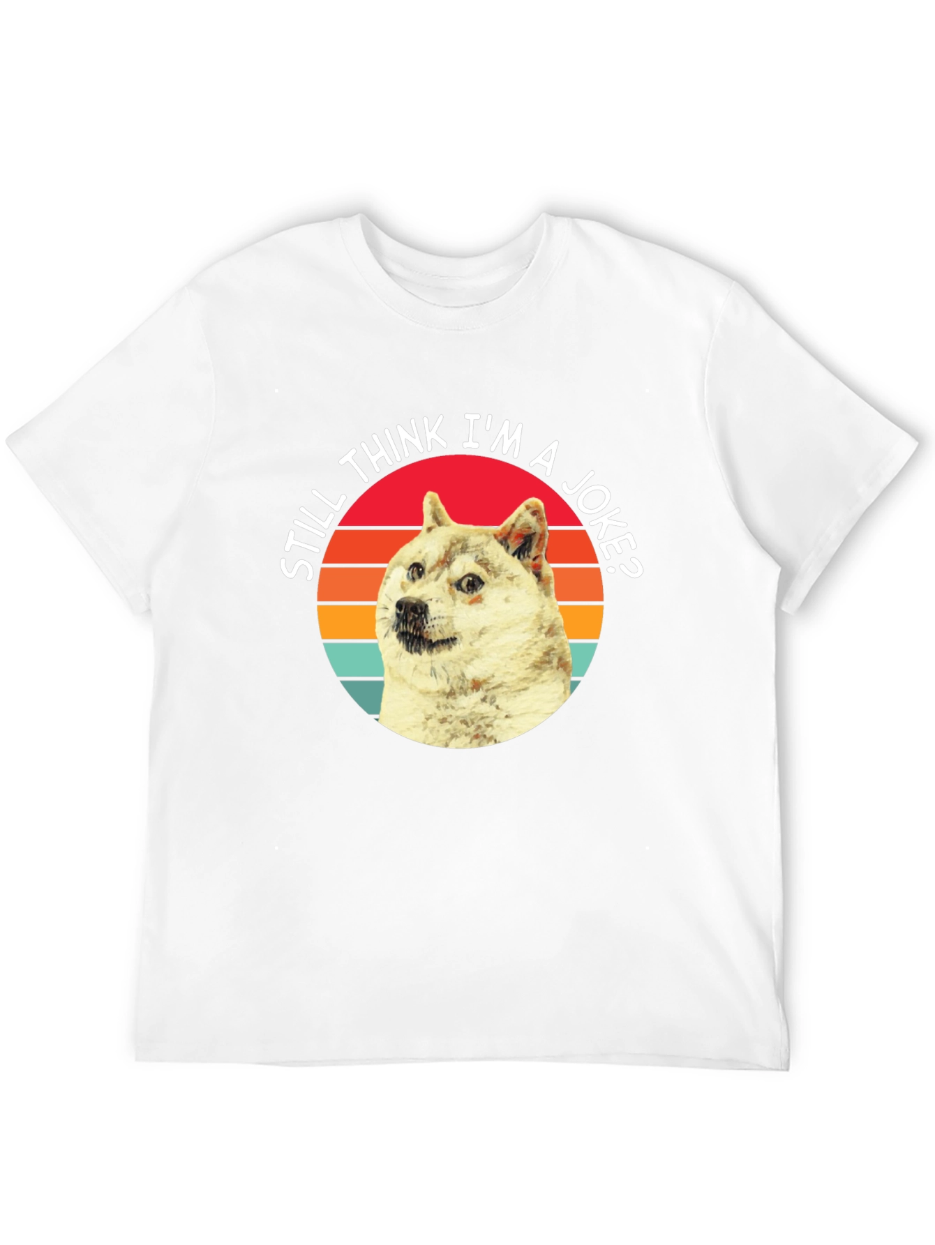 Doge Meme T-Shirt - Still Think Im a Joke?