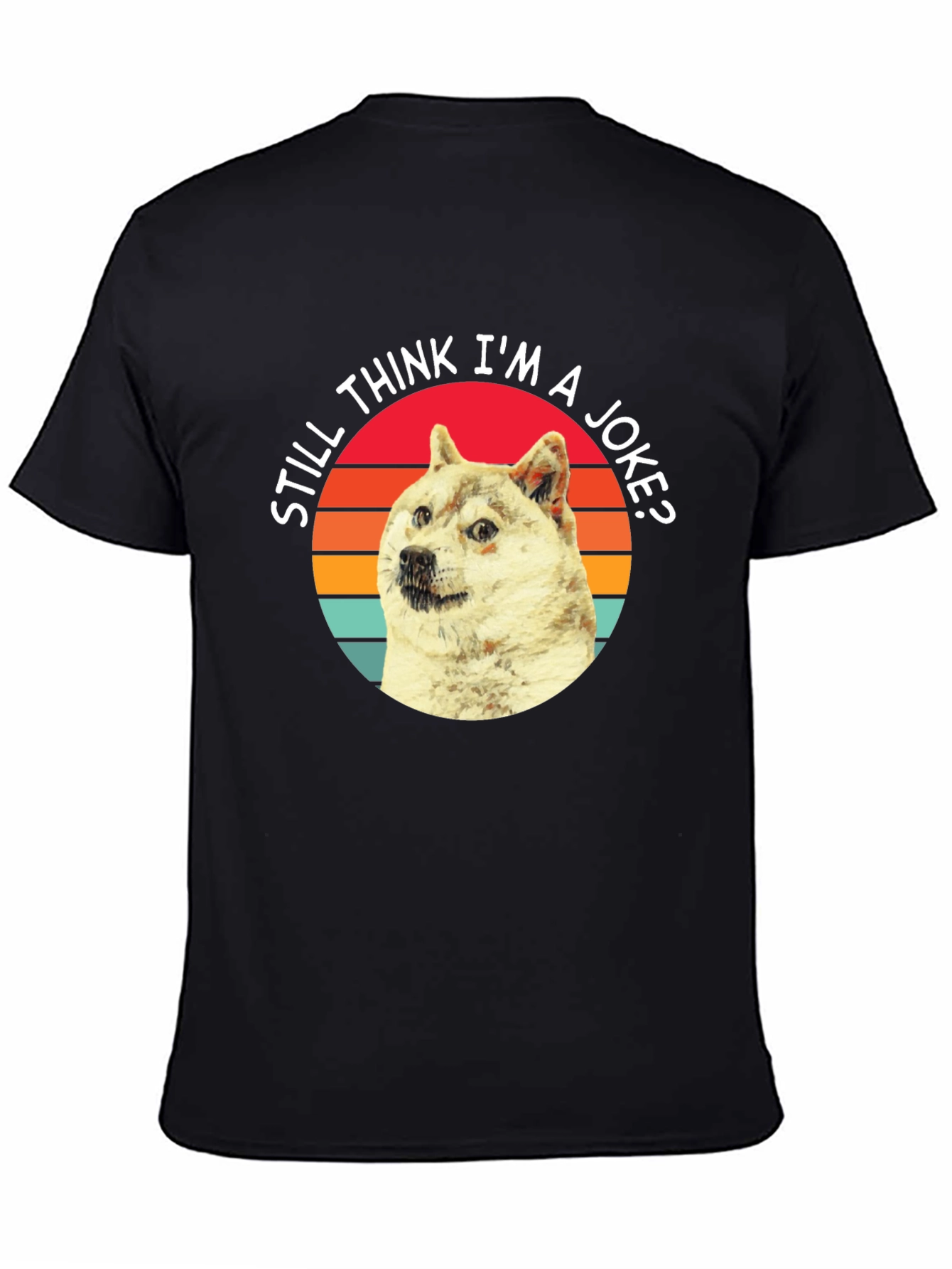 Doge Meme T-Shirt - Still Think Im a Joke?