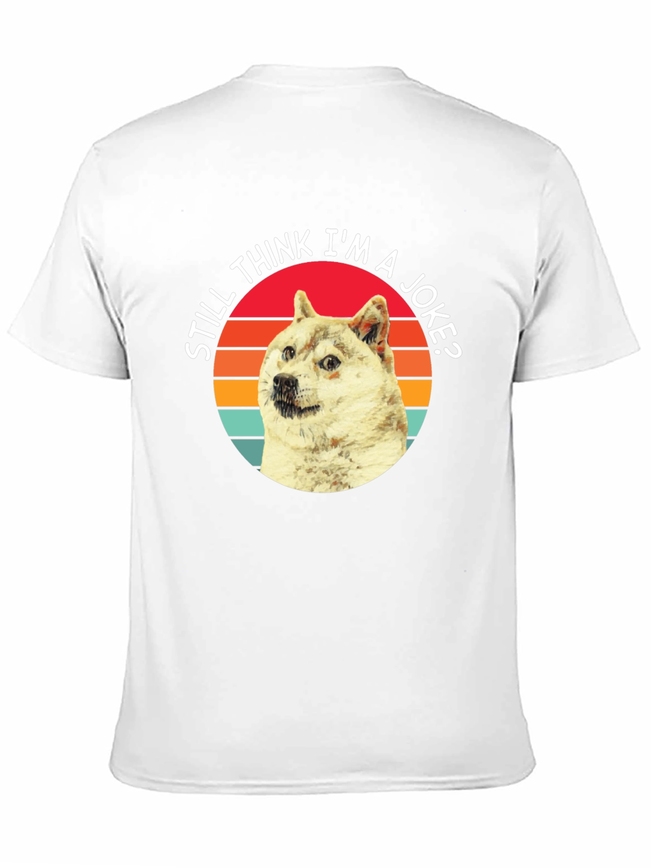 Doge Meme T-Shirt - Still Think Im a Joke?