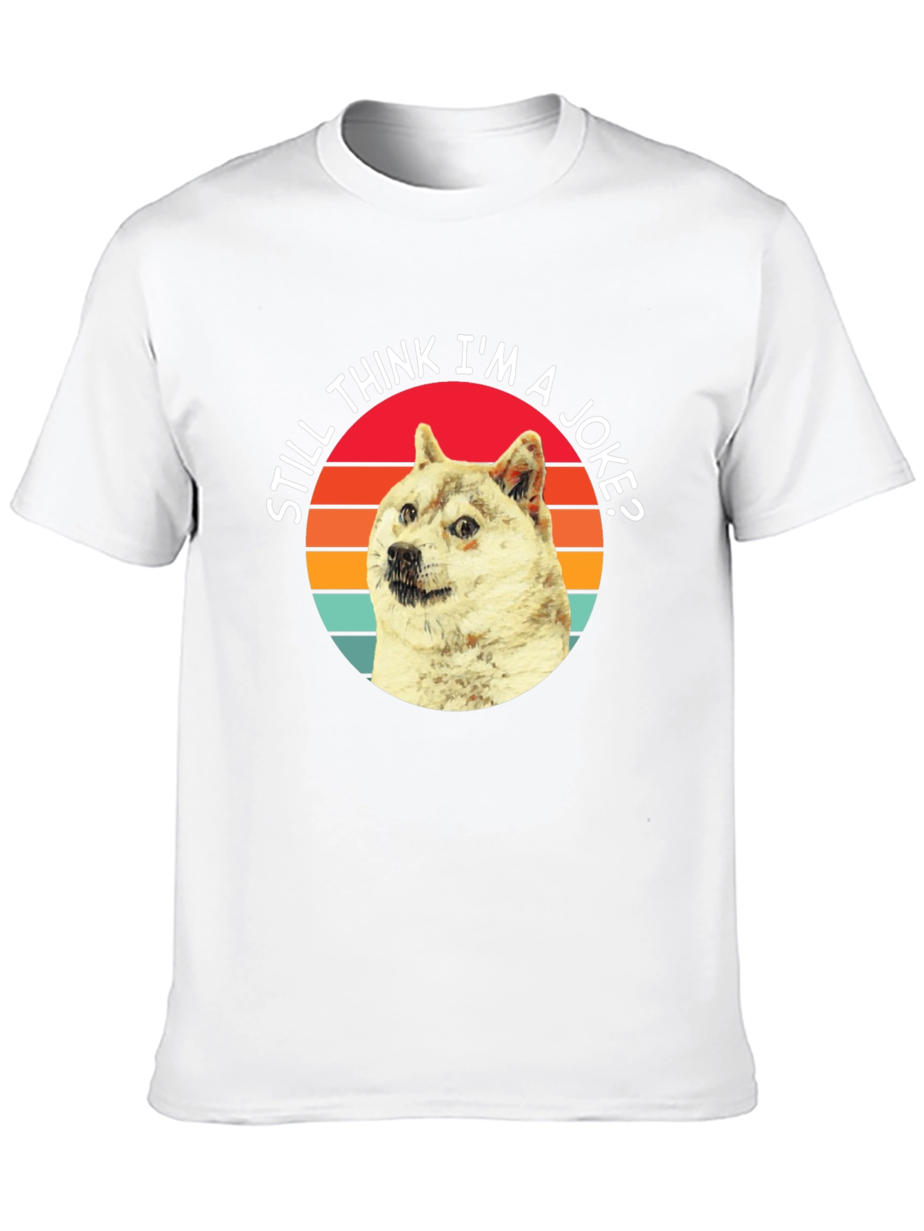 Doge Meme T-Shirt - Still Think Im a Joke?