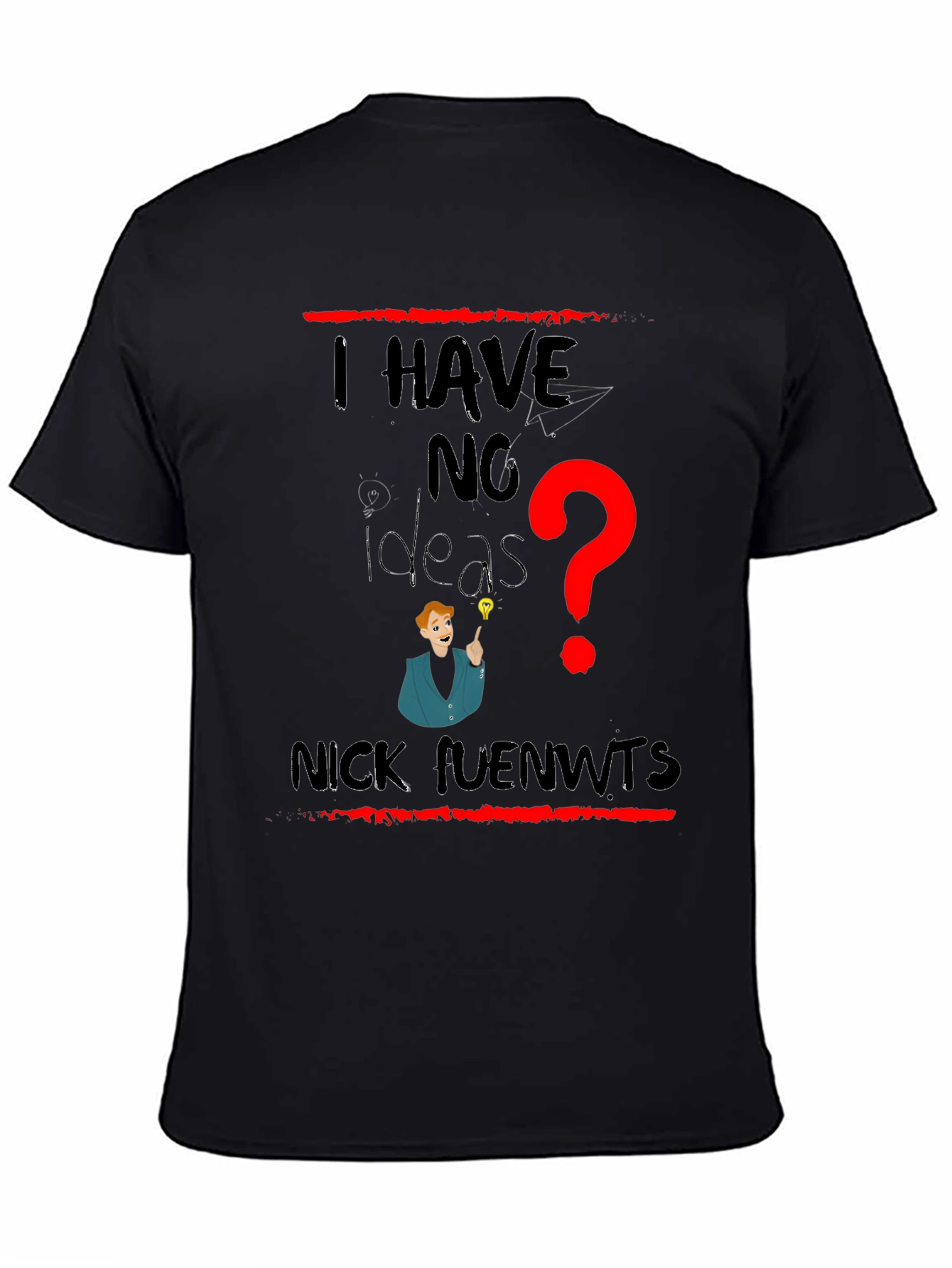 I Have No Ideas Funny Graphic T-Shirt
