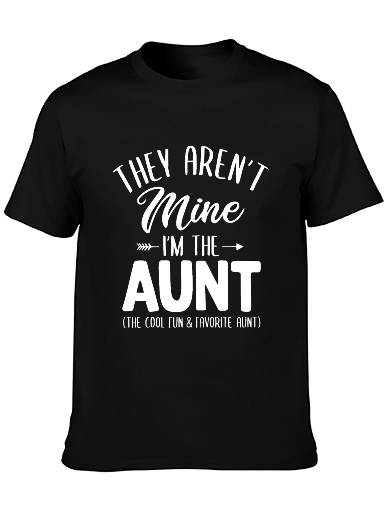 They Arent Mine Im The Cool Aunt T-Shirt
