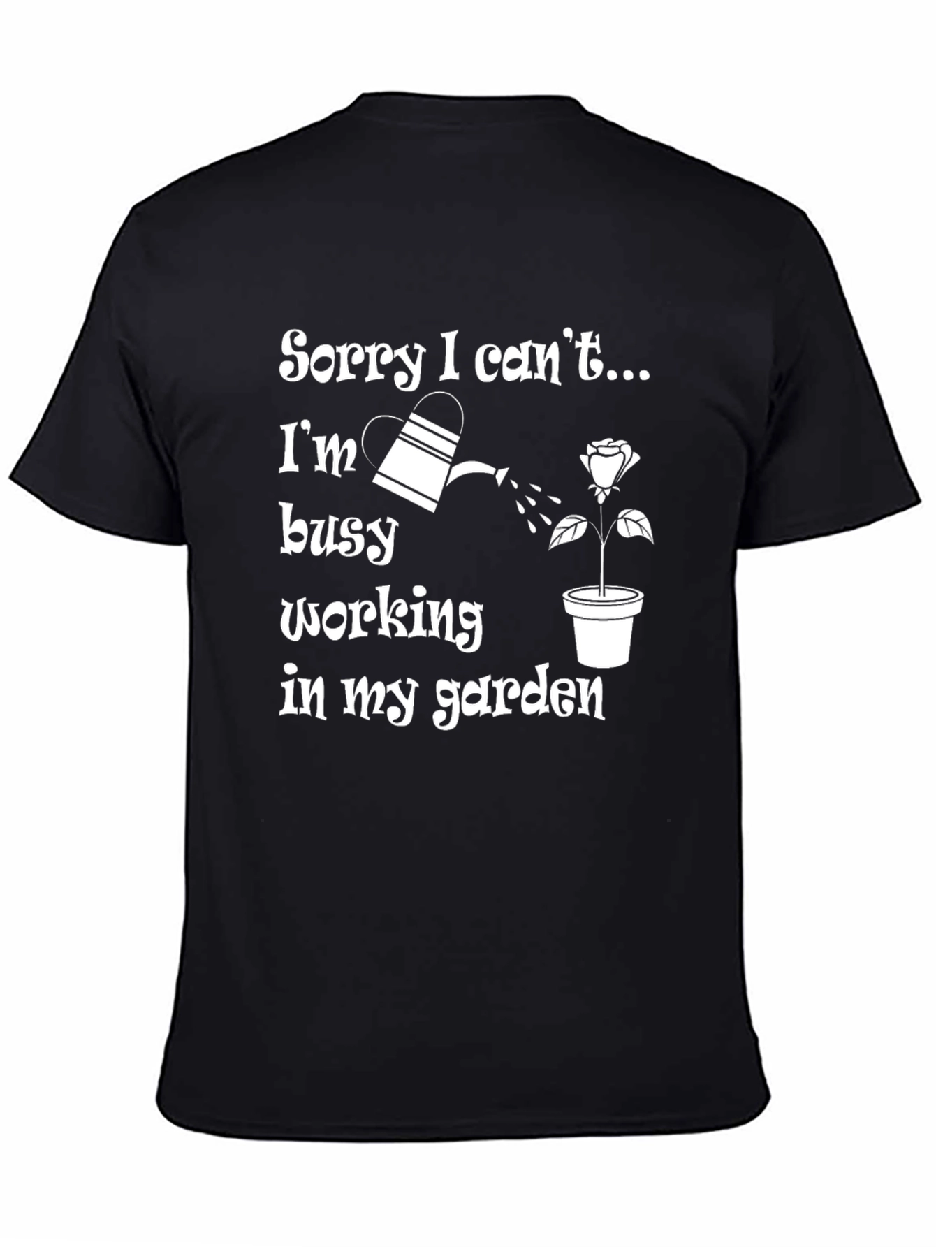 Funny Gardening T-Shirt - Sorry I Cant Garden