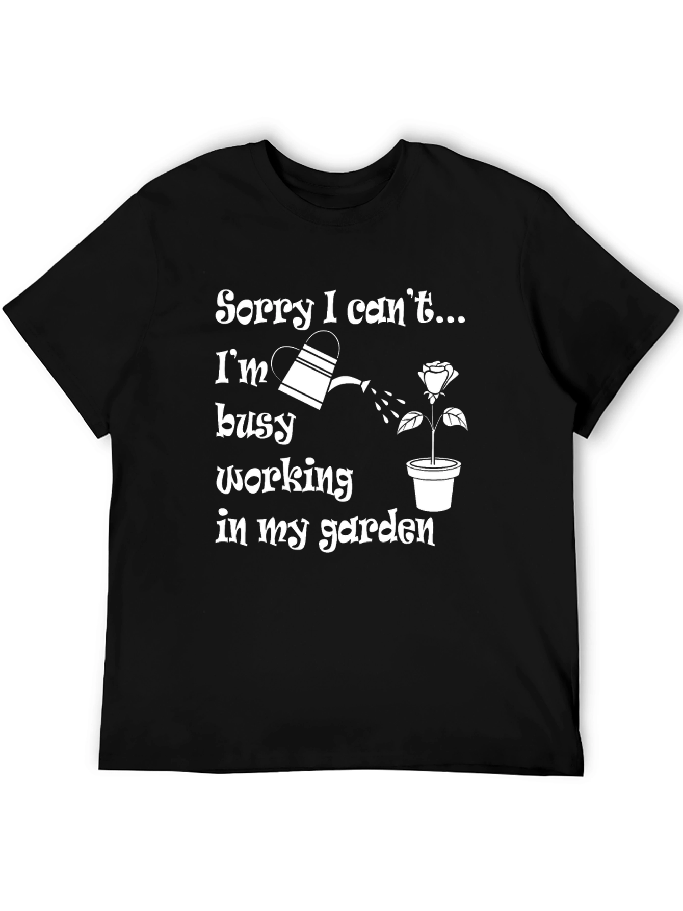 Funny Gardening T-Shirt - Sorry I Cant Garden