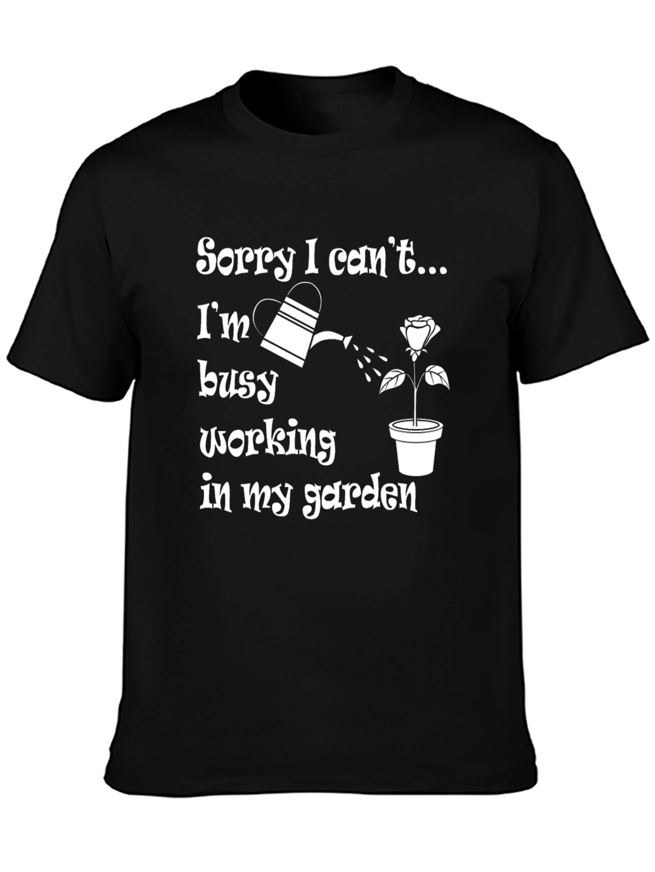 Funny Gardening T-Shirt - Sorry I Cant Garden