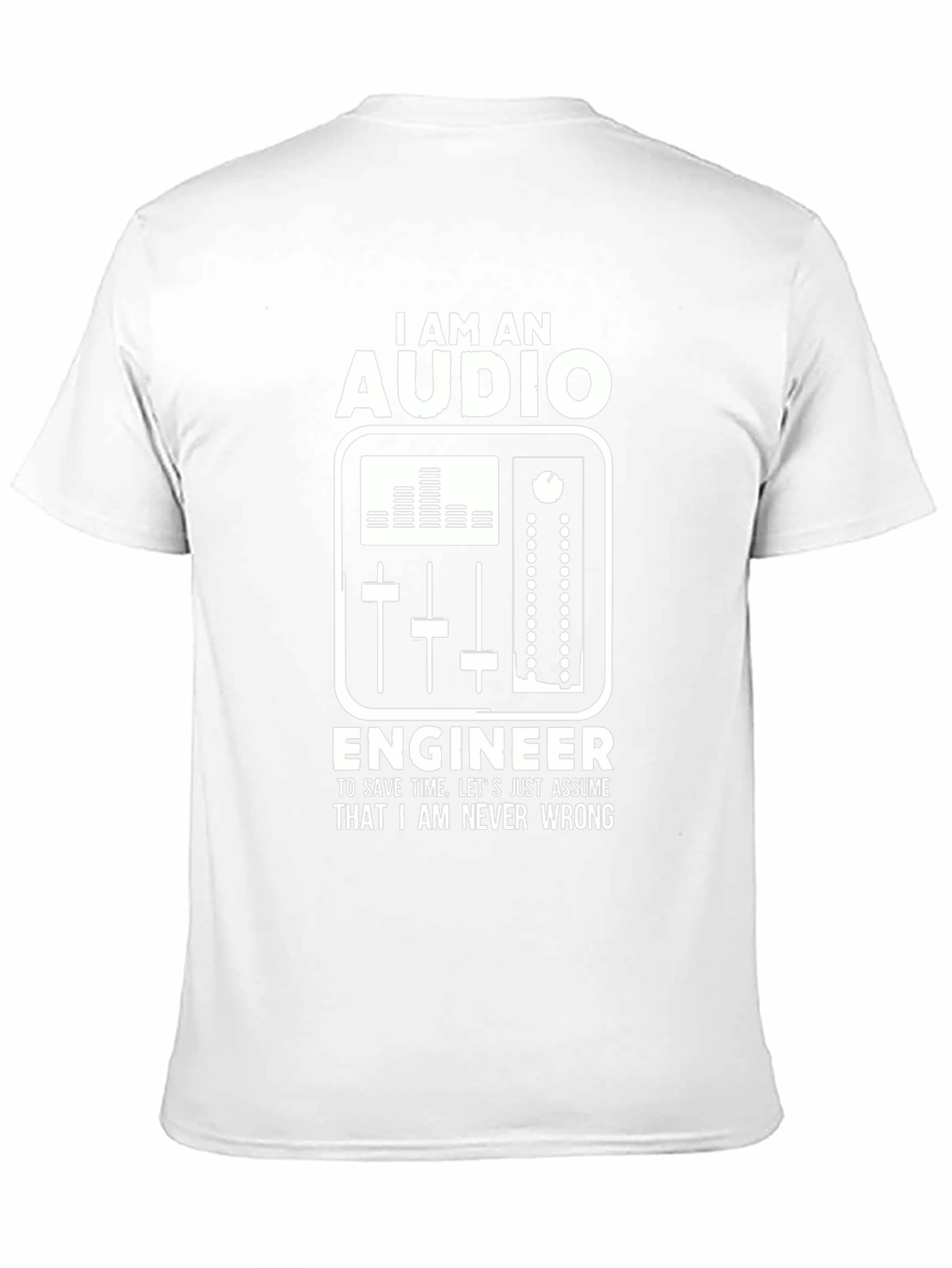 Audio Engineer Graphic T-Shirt - Never Wrong!