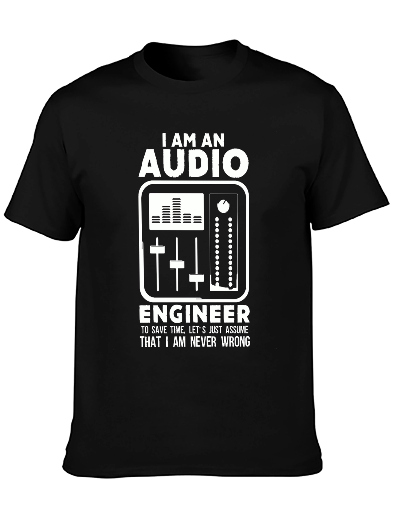 Audio Engineer Graphic T-Shirt - Never Wrong!