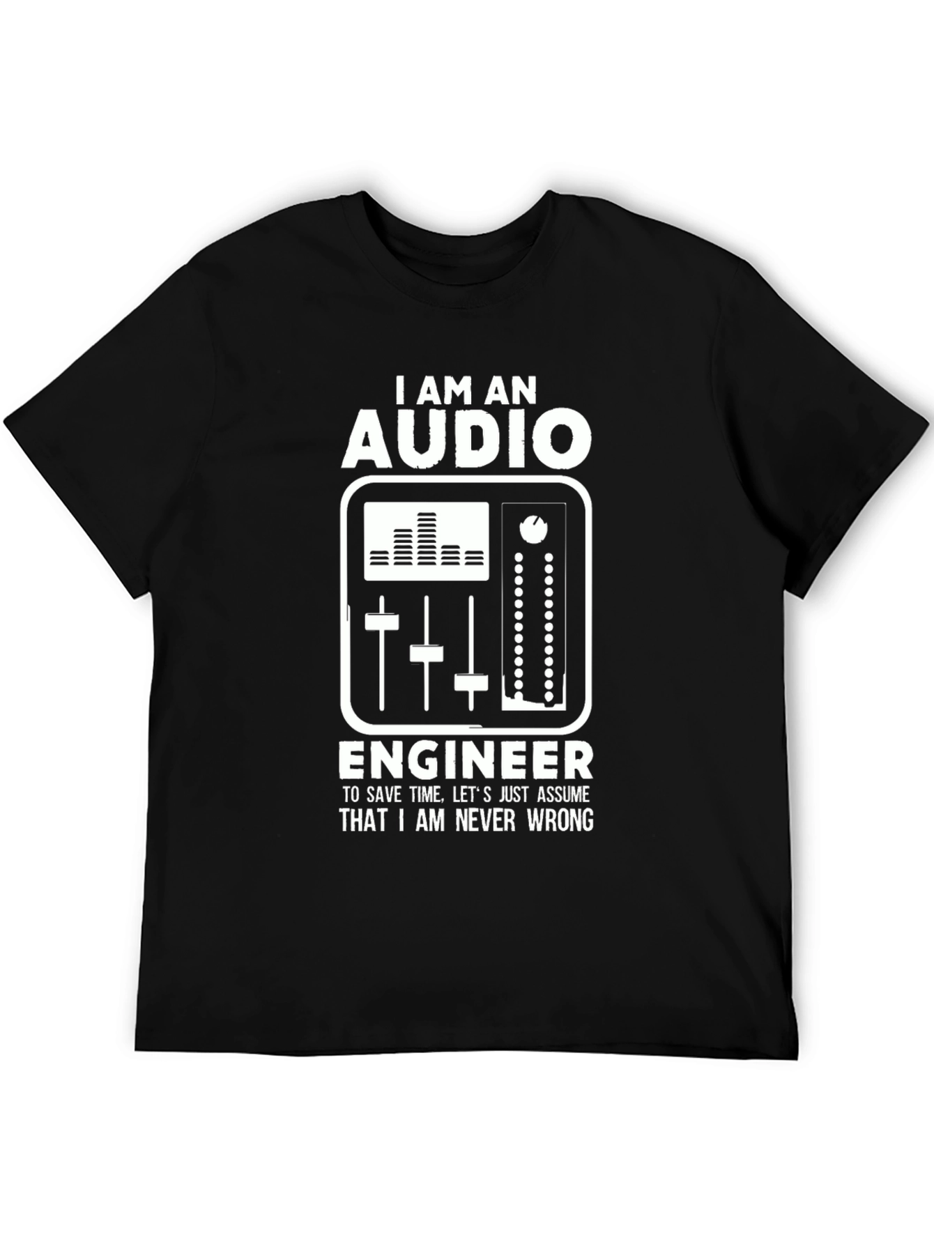 Audio Engineer Graphic T-Shirt - Never Wrong!