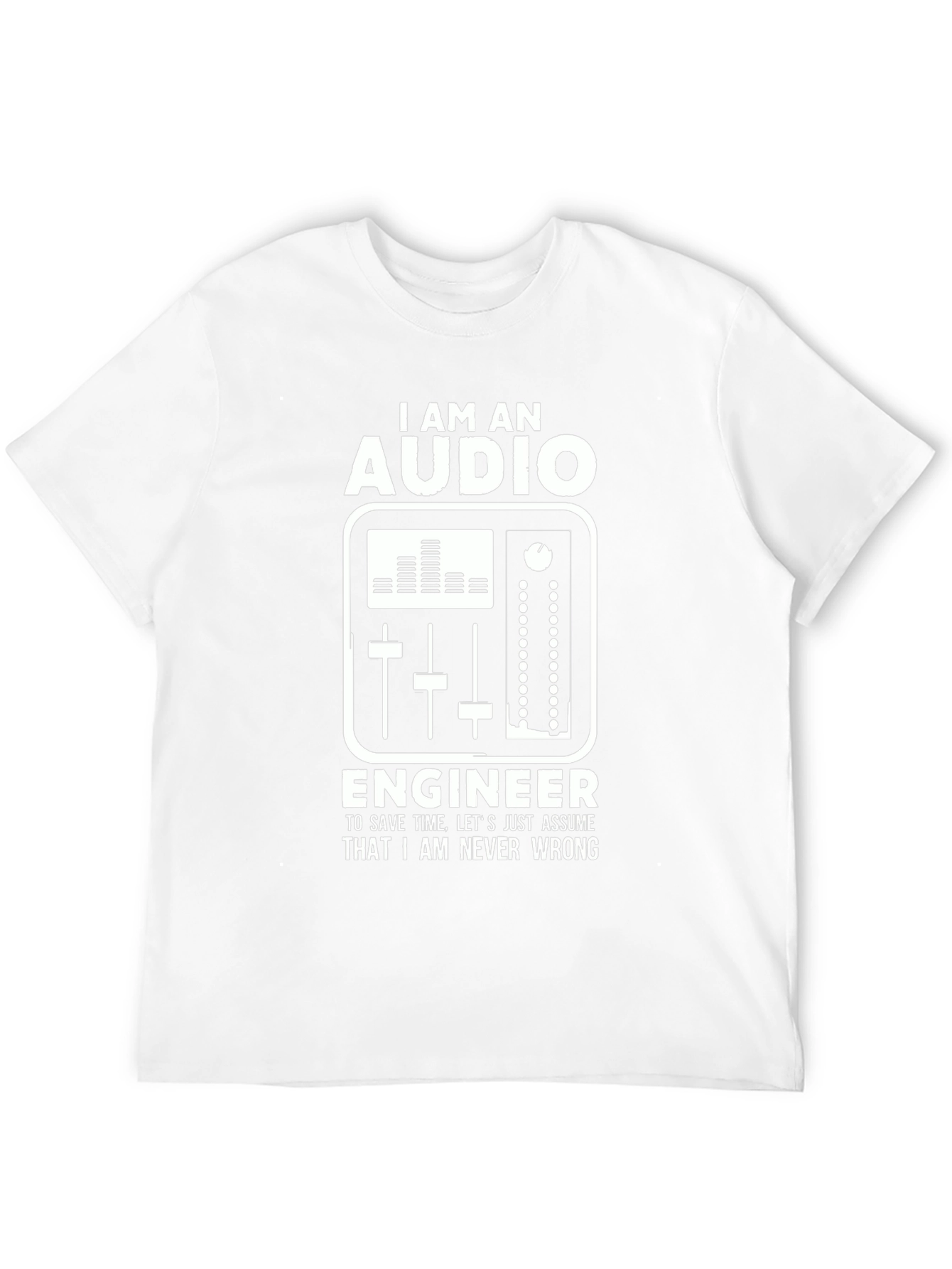 Audio Engineer Graphic T-Shirt - Never Wrong!