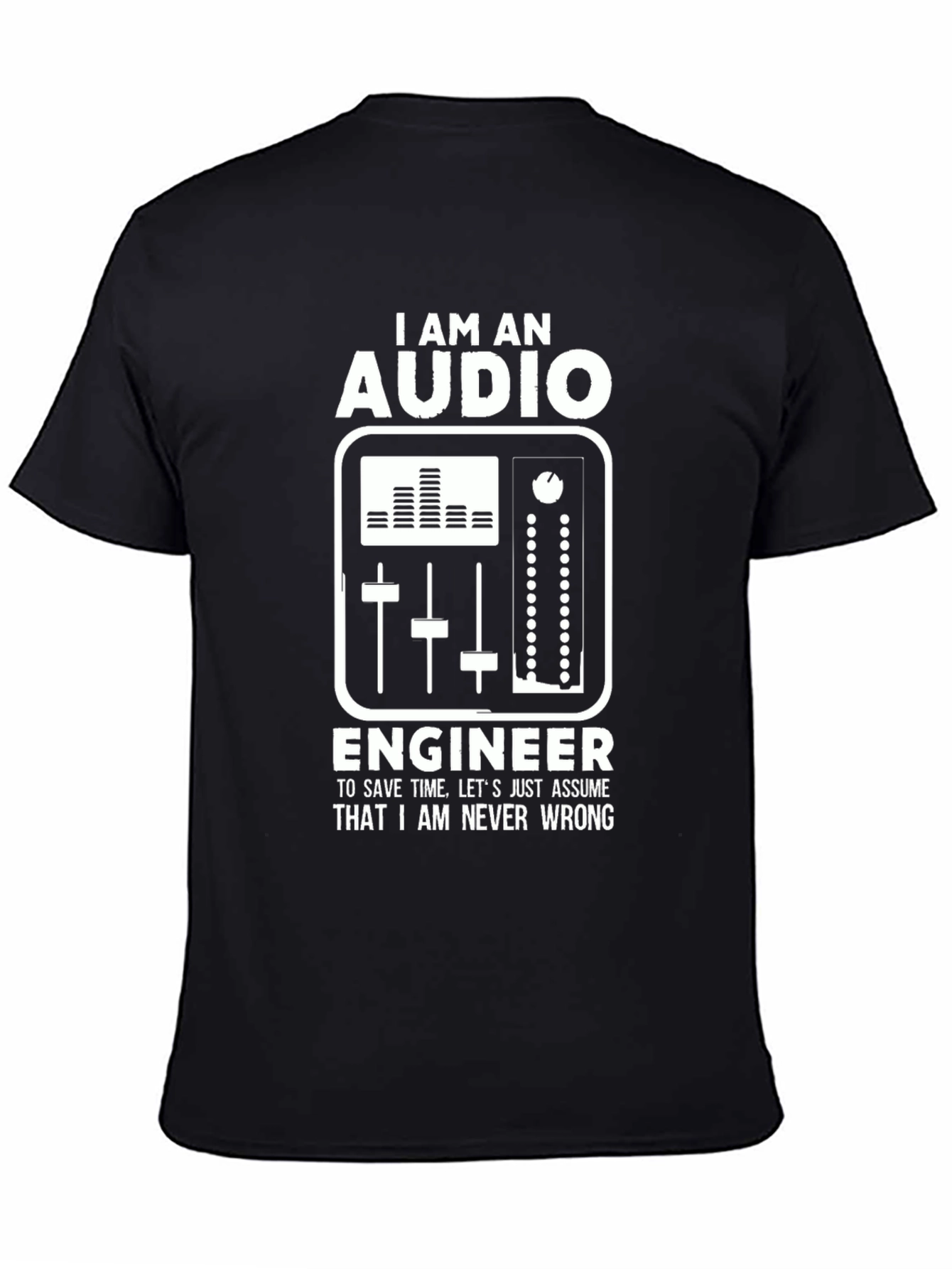 Audio Engineer Graphic T-Shirt - Never Wrong!