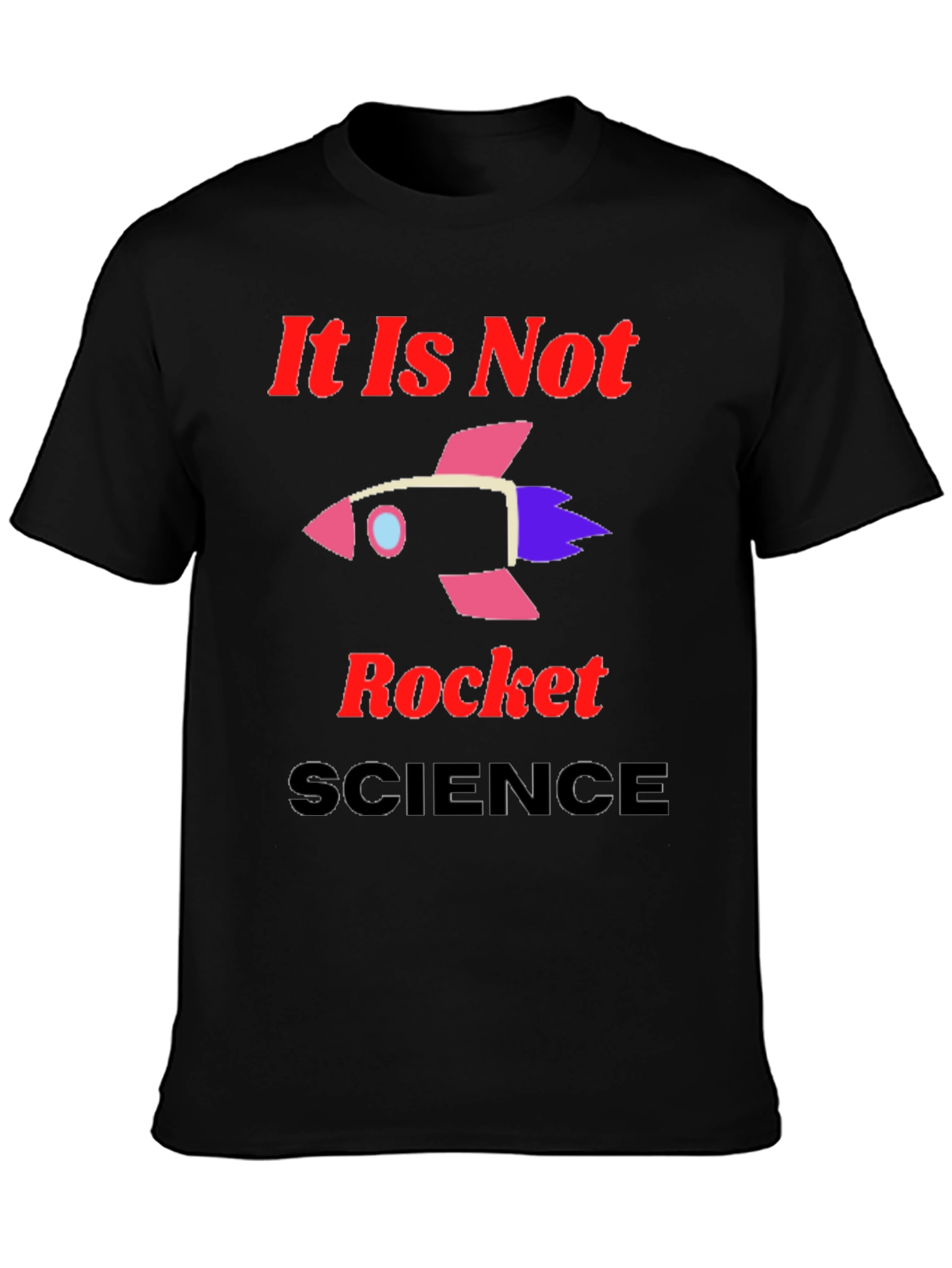 It Is Not Rocket Science Graphic T-Shirt