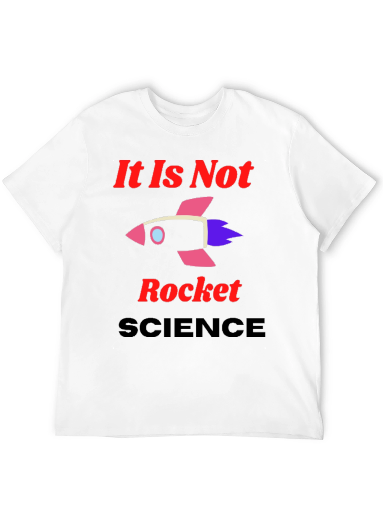 It Is Not Rocket Science Graphic T-Shirt