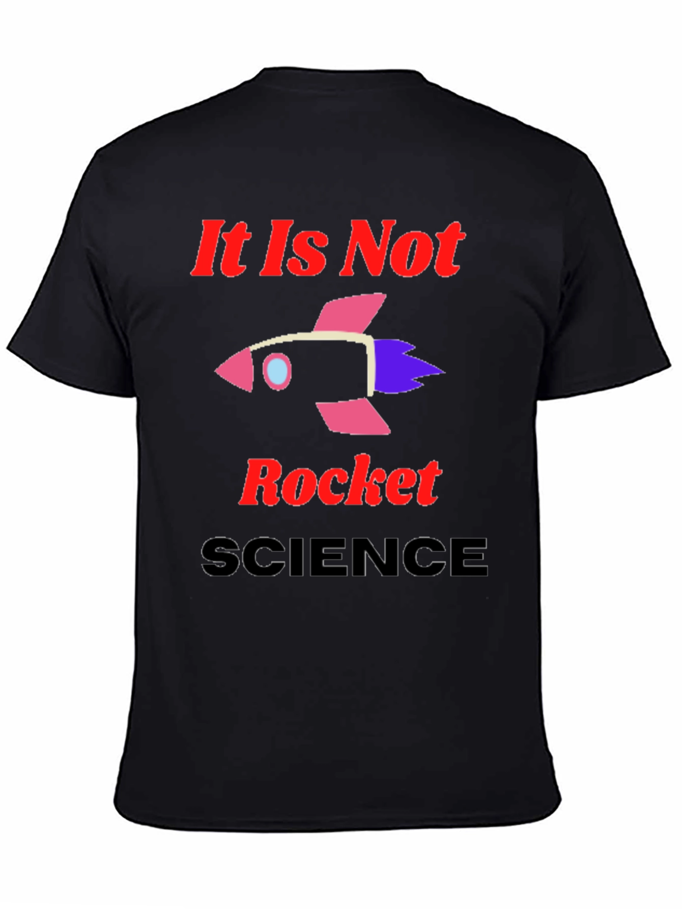 It Is Not Rocket Science Graphic T-Shirt