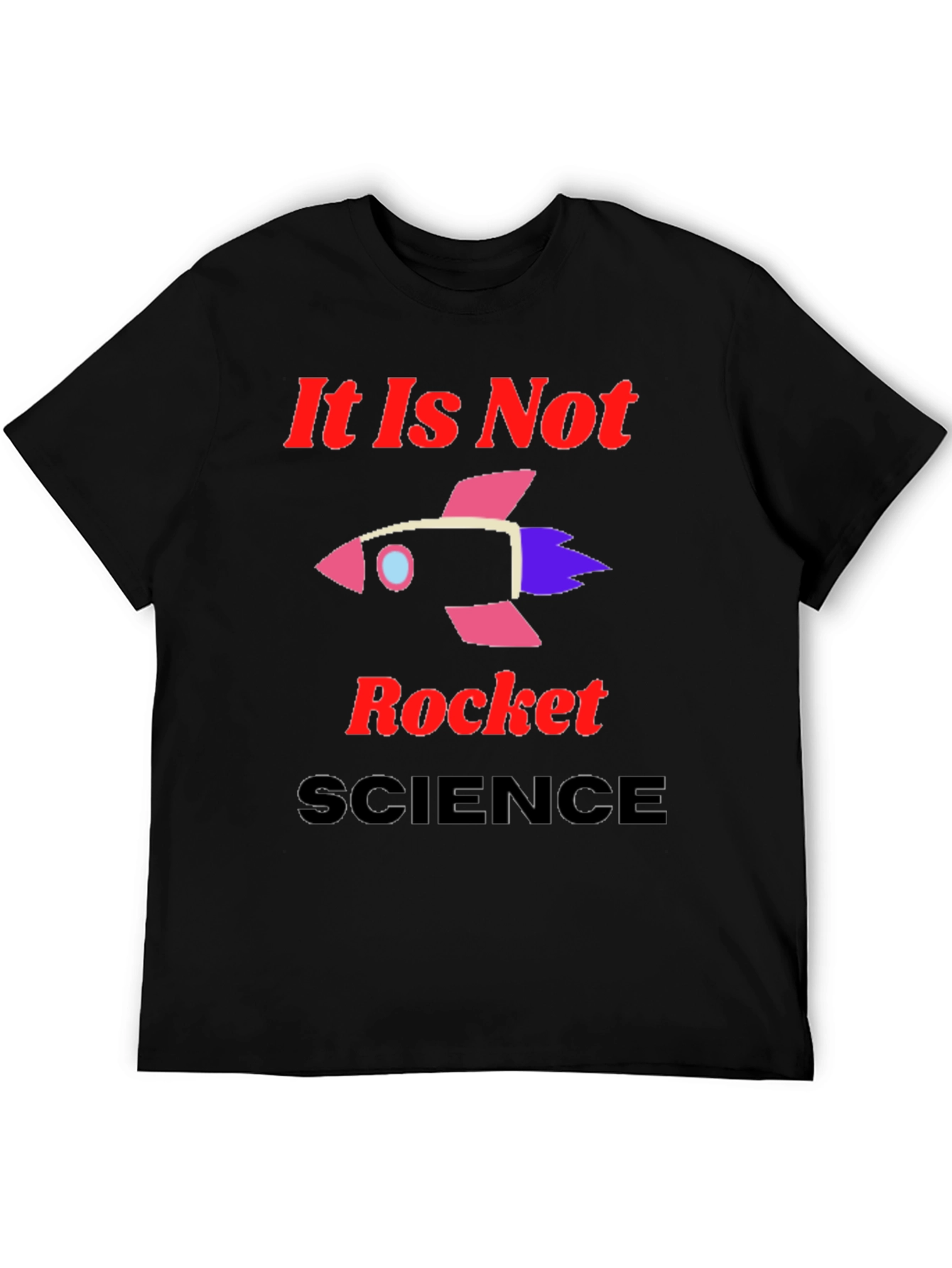 It Is Not Rocket Science Graphic T-Shirt