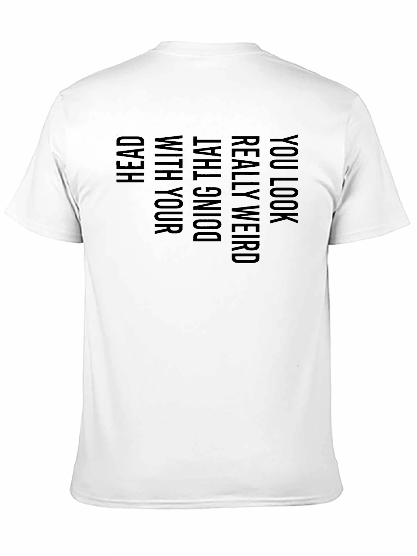 Funny Graphic T-Shirt - You Look Really Weird
