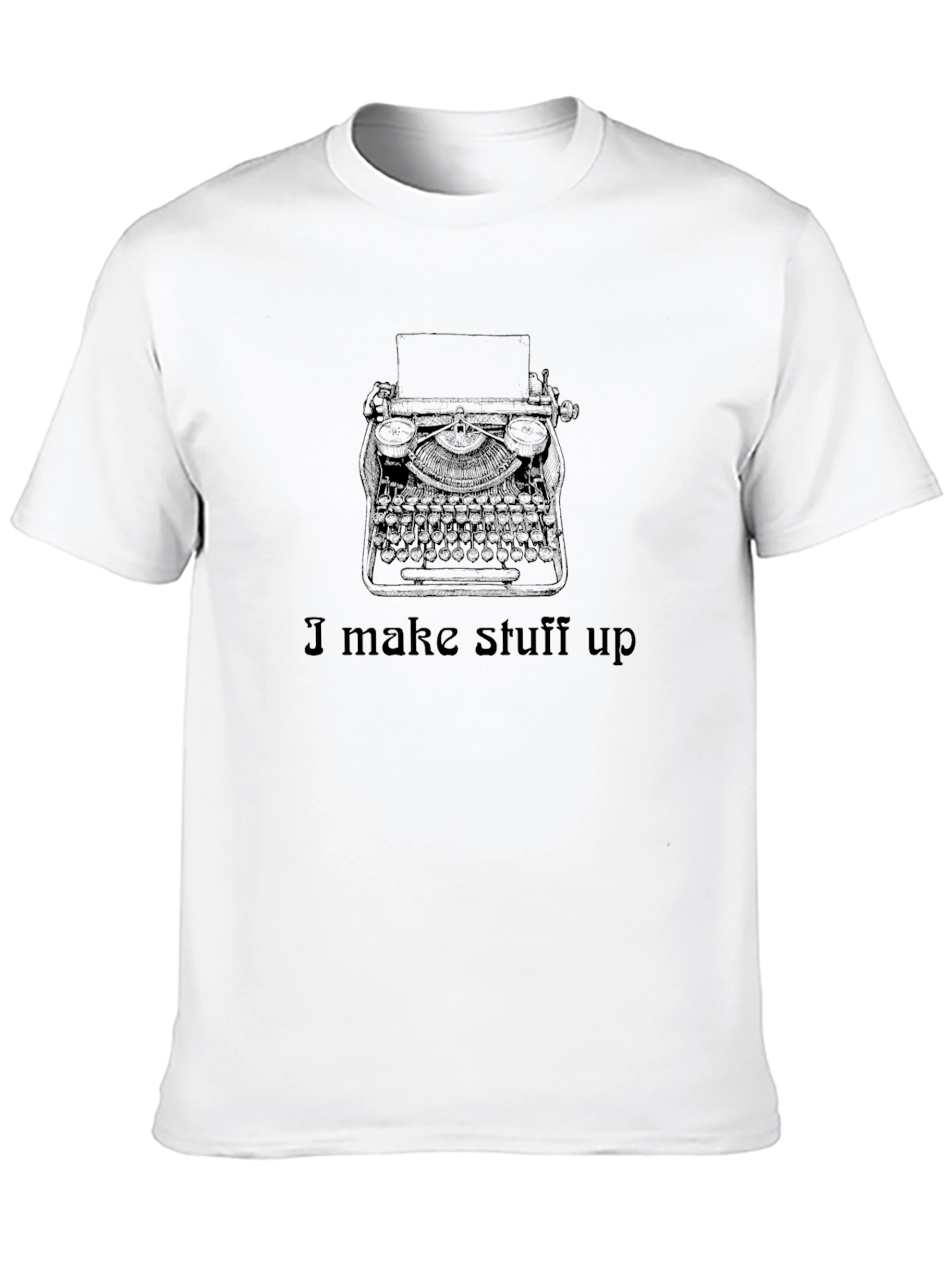 I Make Stuff Up Writer T-Shirt