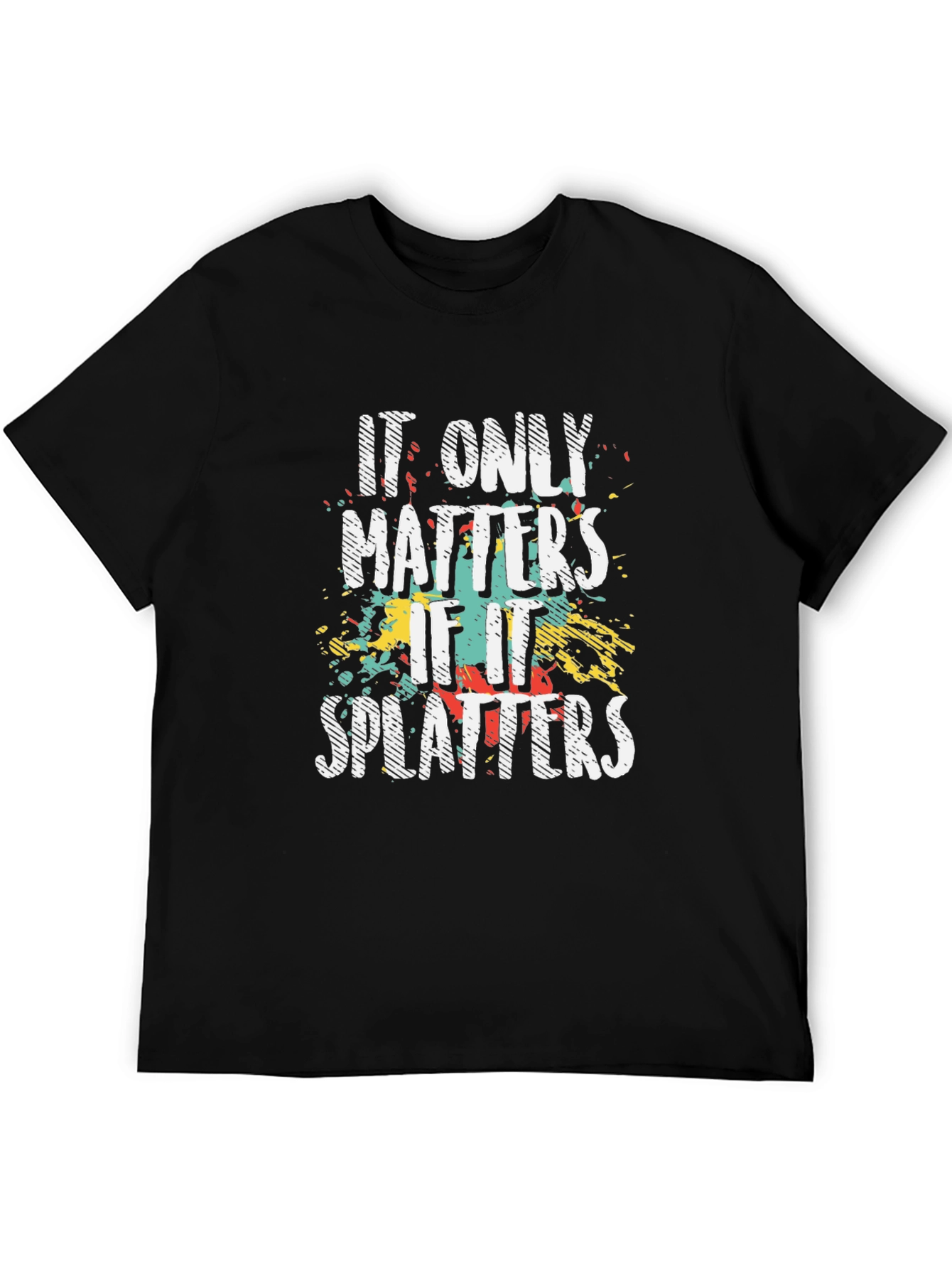 It Only Matters if it Splatters T-Shirt