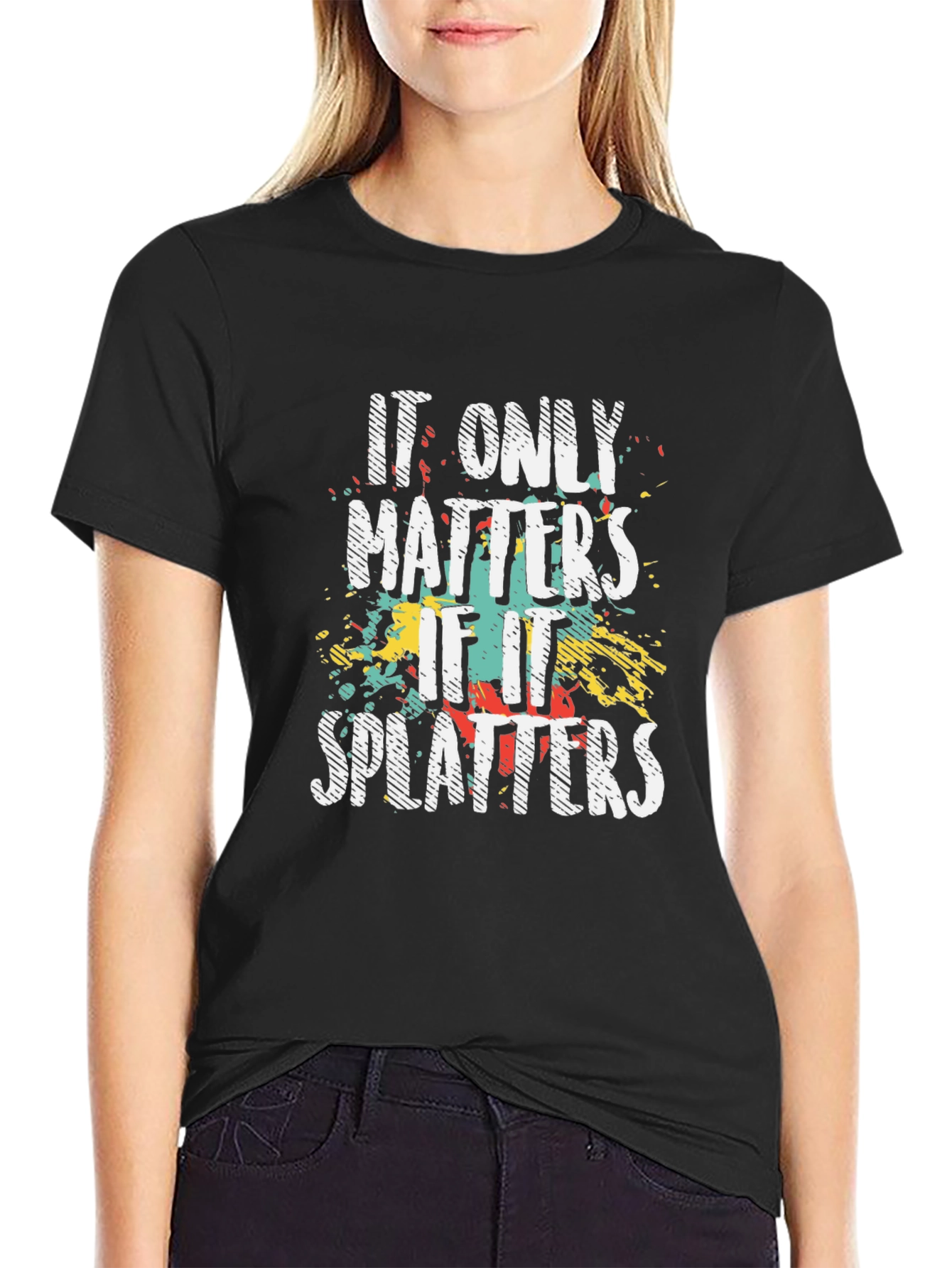 It Only Matters if it Splatters T-Shirt