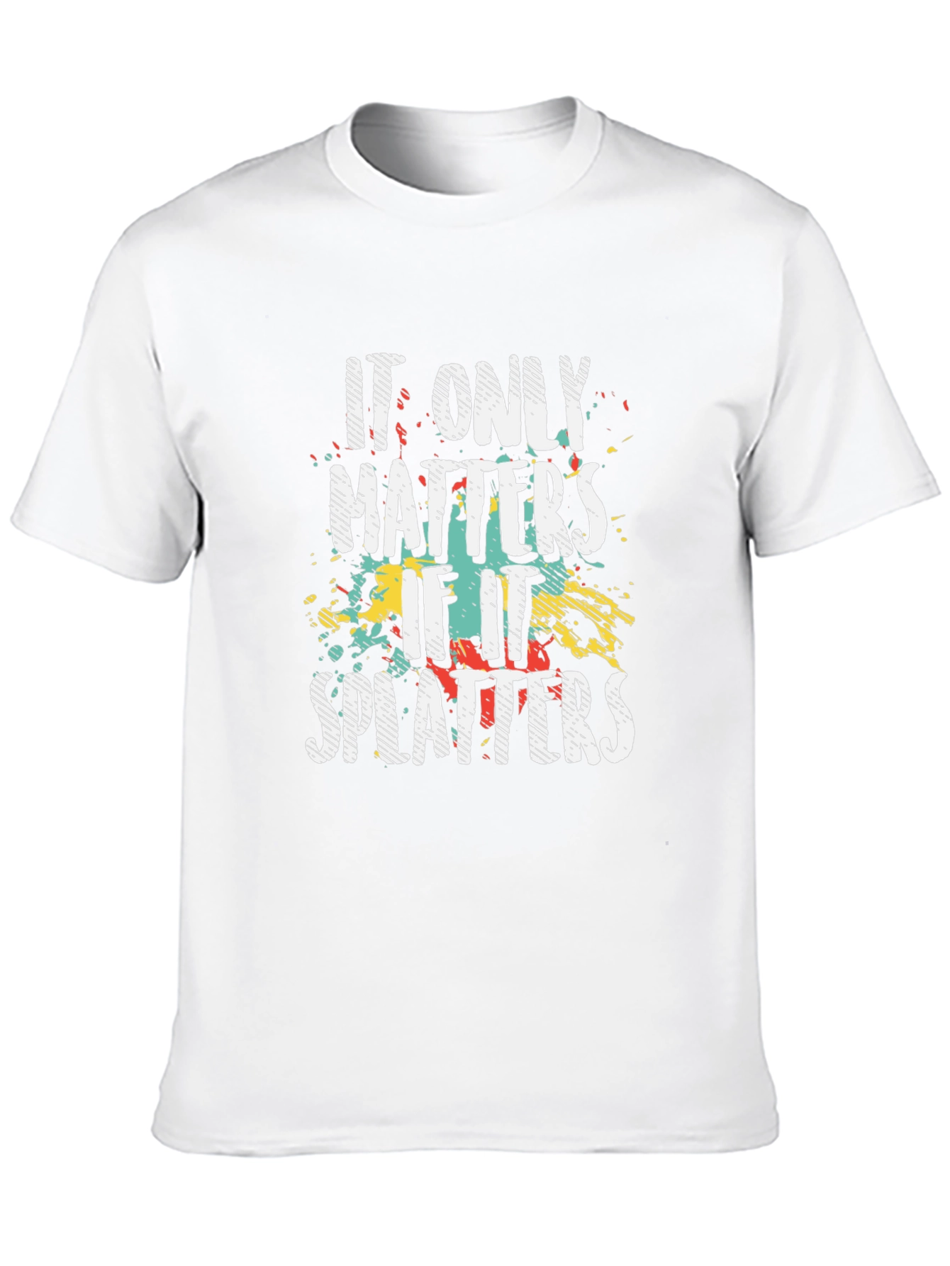 It Only Matters if it Splatters T-Shirt