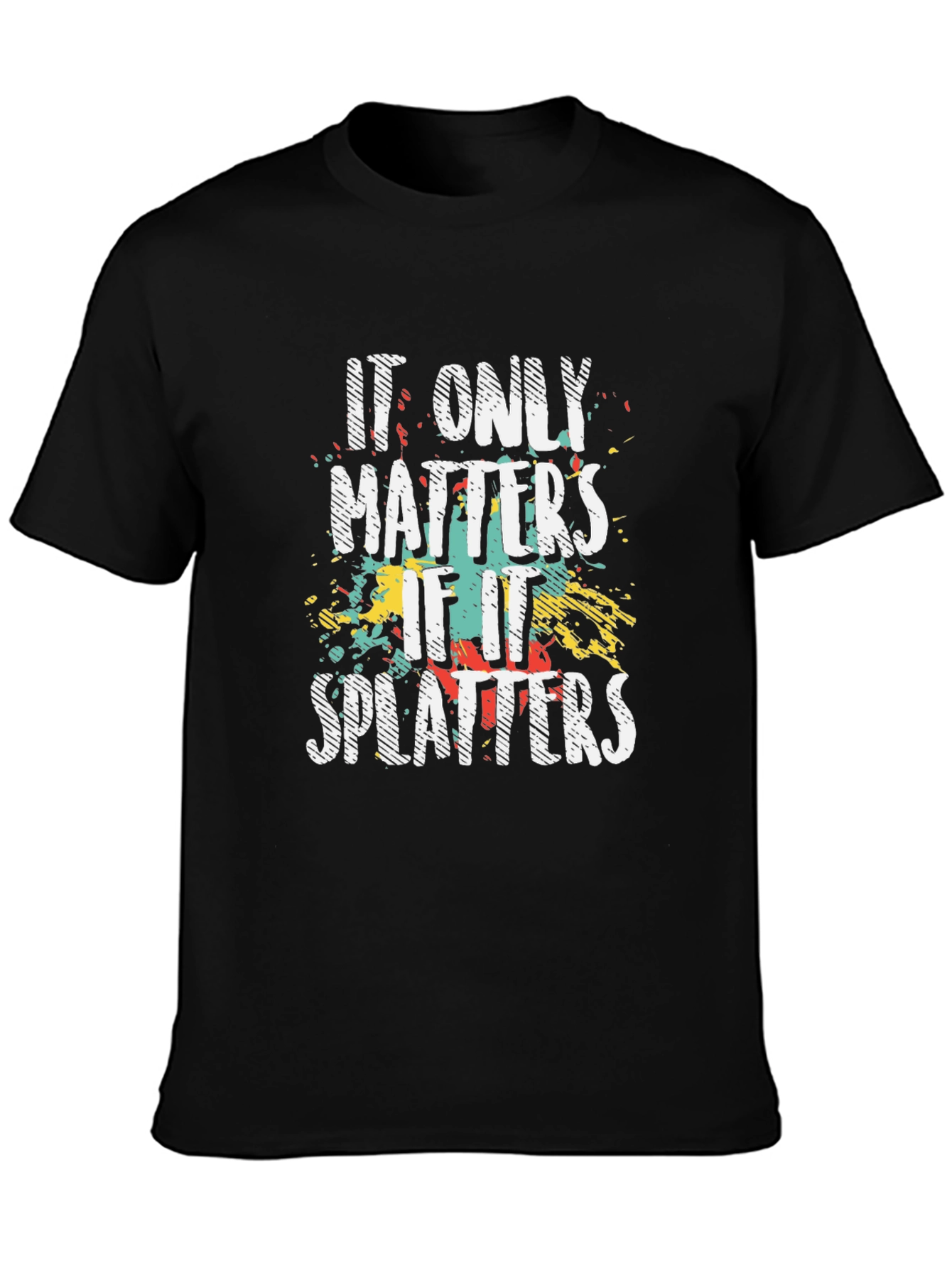 It Only Matters if it Splatters T-Shirt