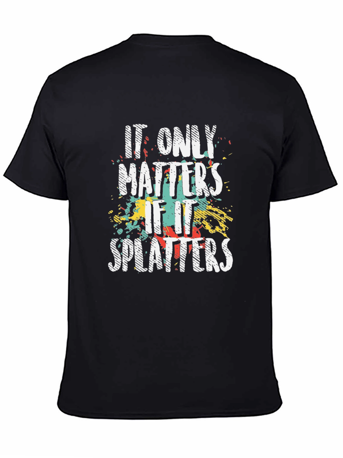 It Only Matters if it Splatters T-Shirt