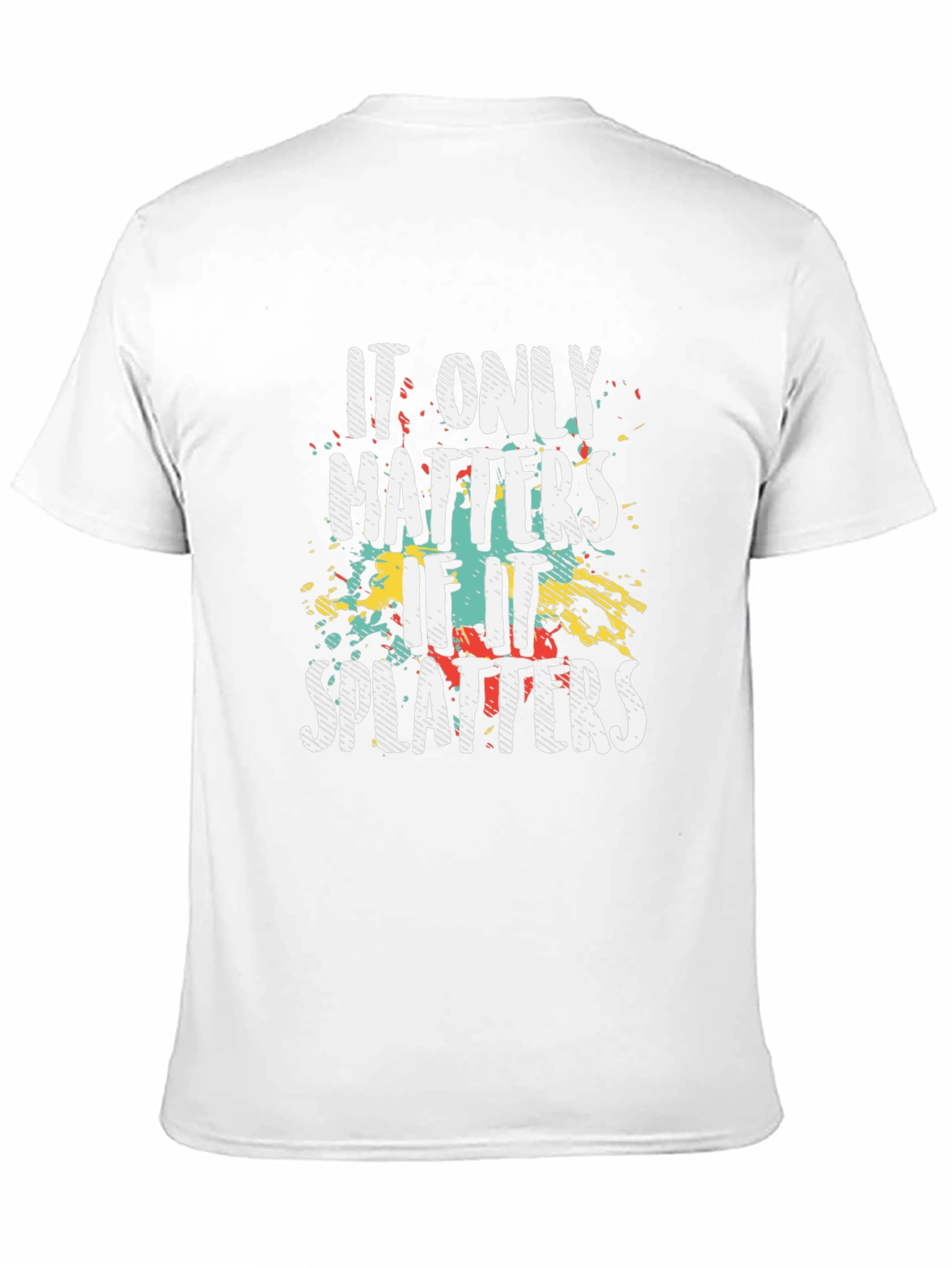 It Only Matters if it Splatters T-Shirt