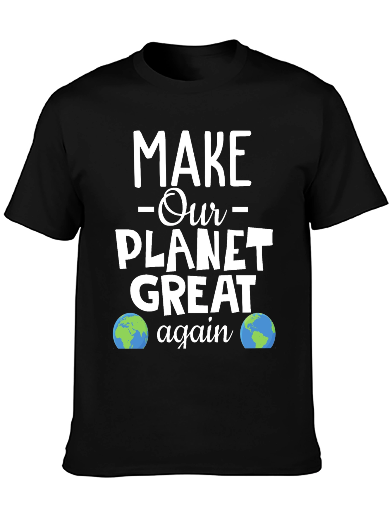 Make Our Planet Great Again T-Shirt