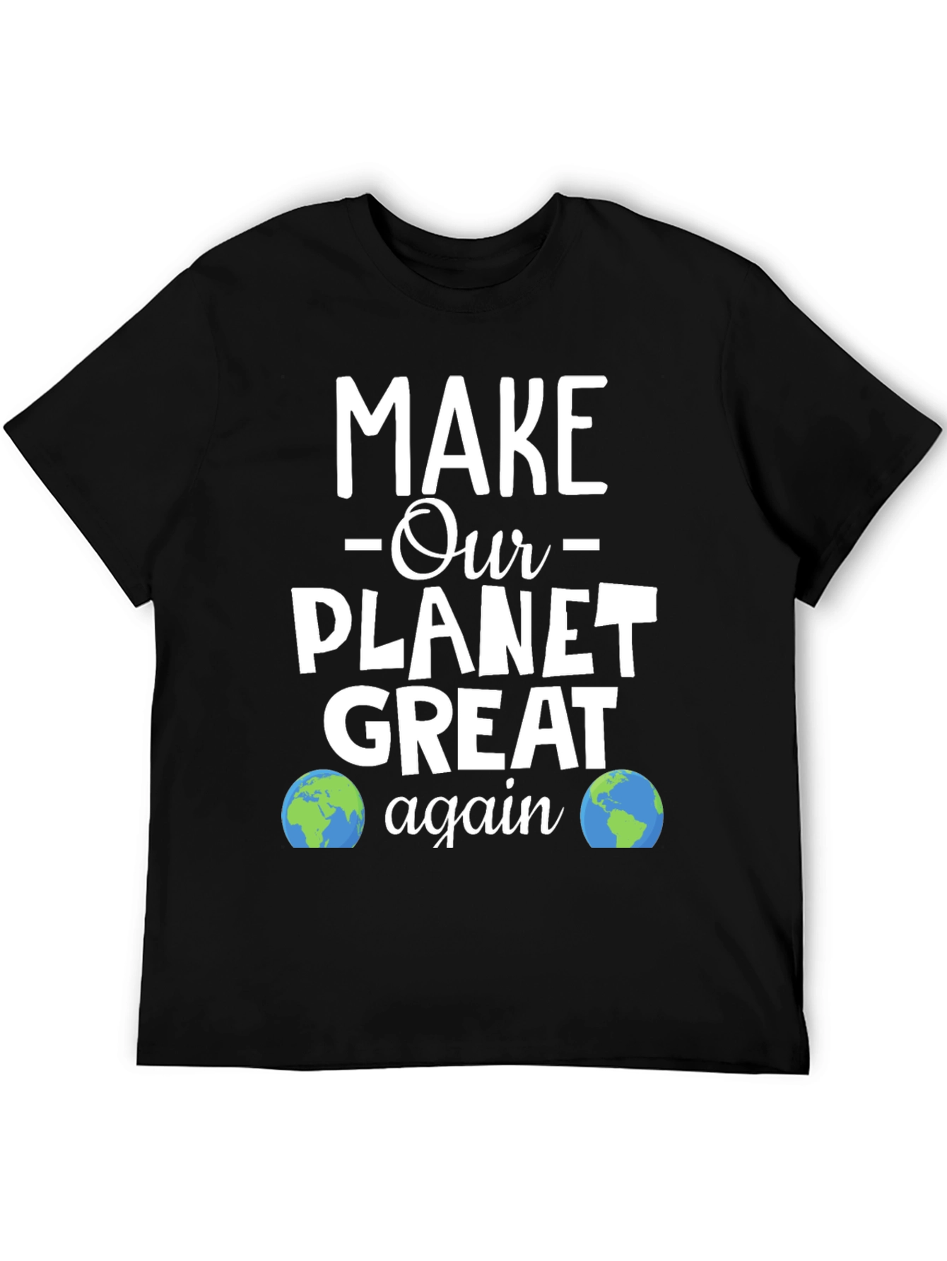 Make Our Planet Great Again T-Shirt