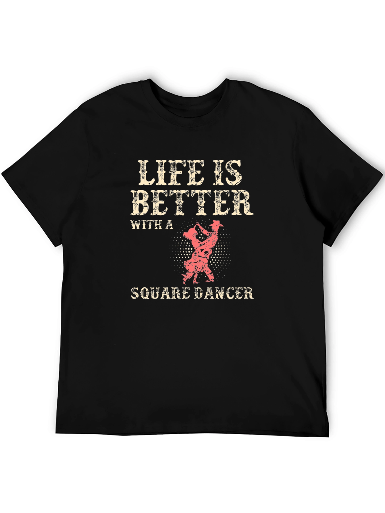 Life is Better with a Square Dancer T-Shirt