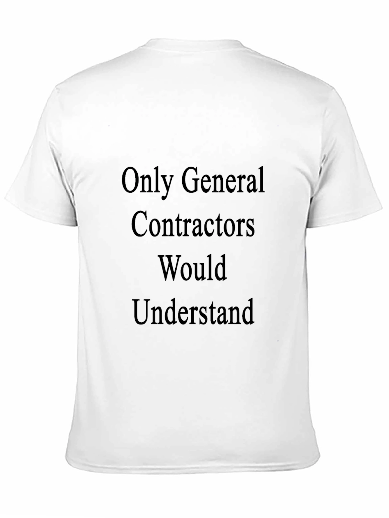 General Contractor T-Shirt - Would Understand