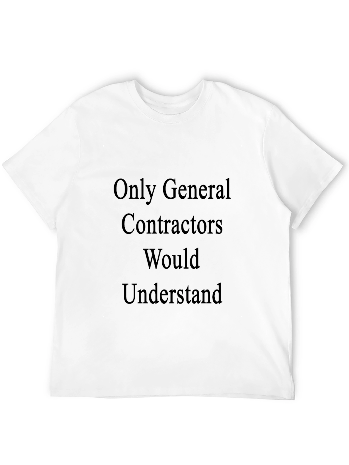 General Contractor T-Shirt - Would Understand