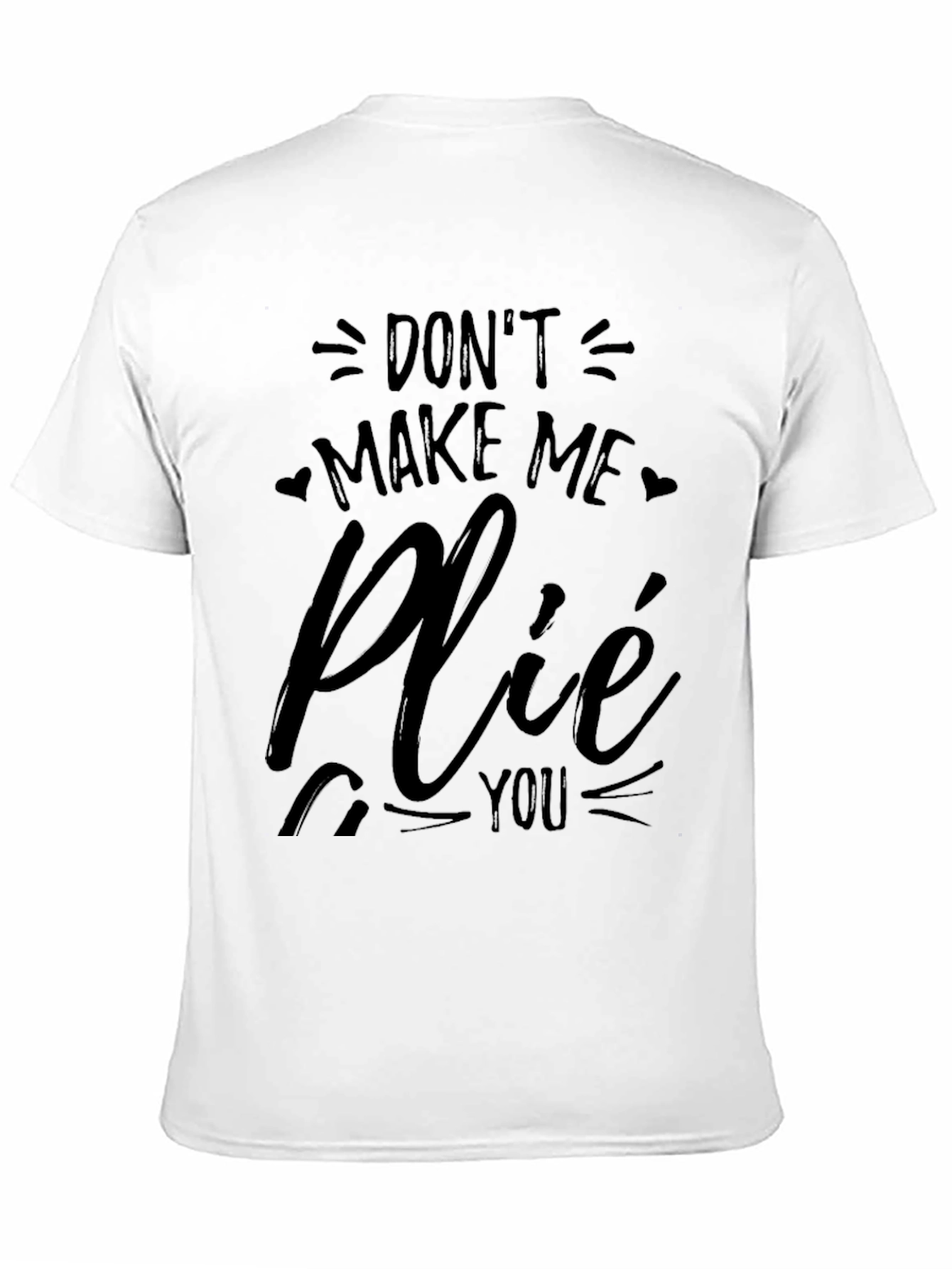 Dont Make Me Plié You Black T-Shirt