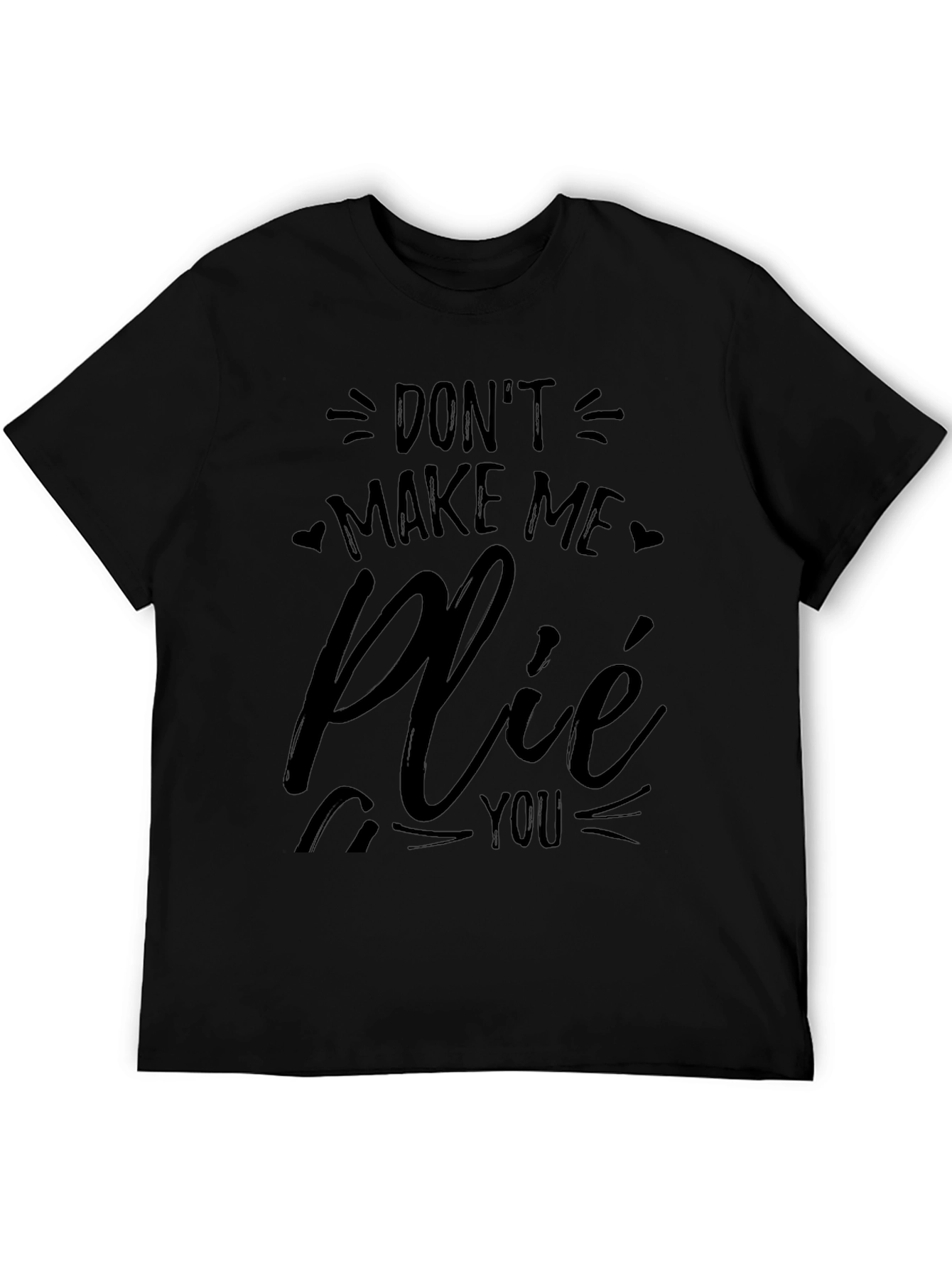 Dont Make Me Plié You Black T-Shirt