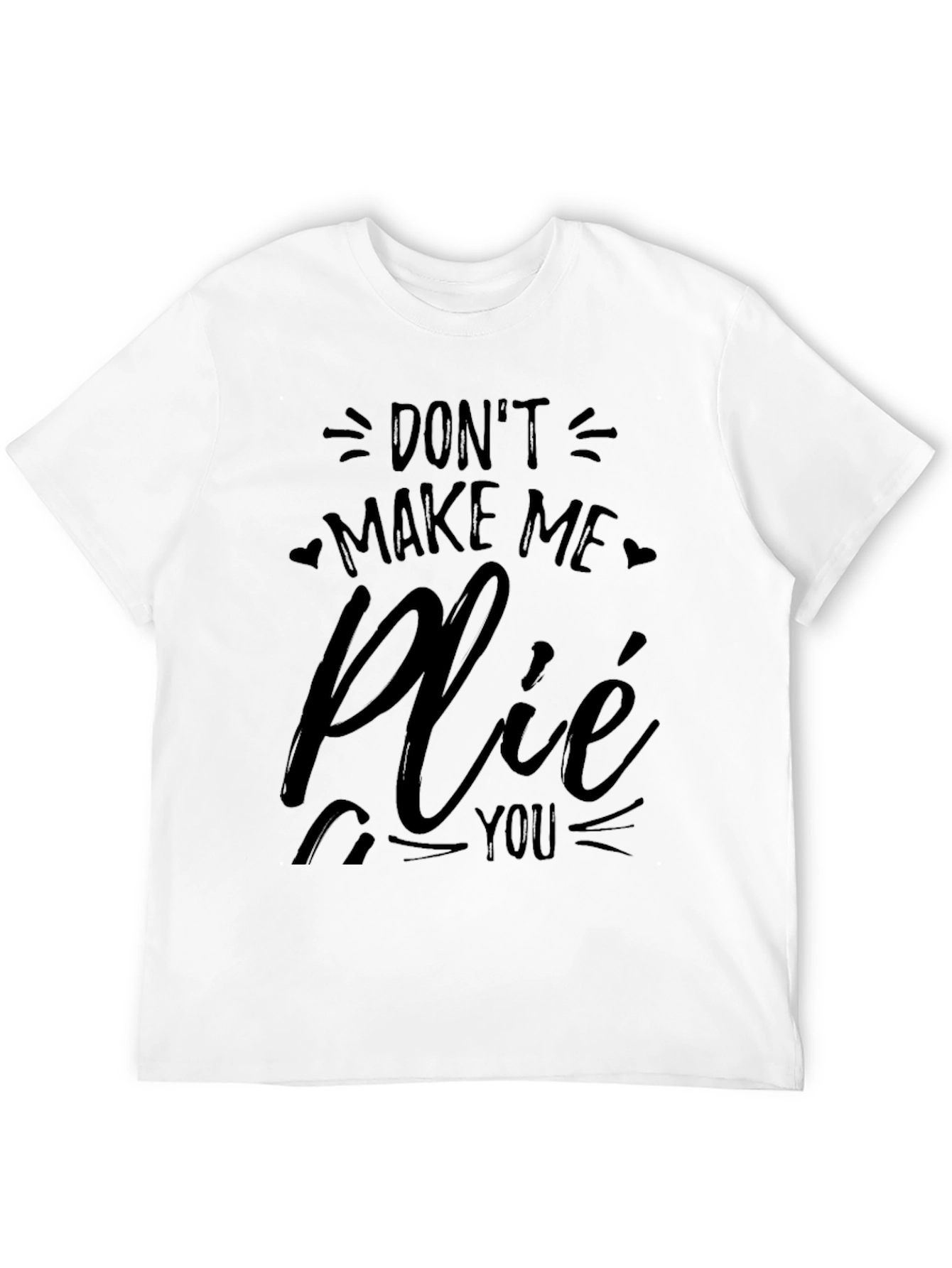 Dont Make Me Plié You Black T-Shirt