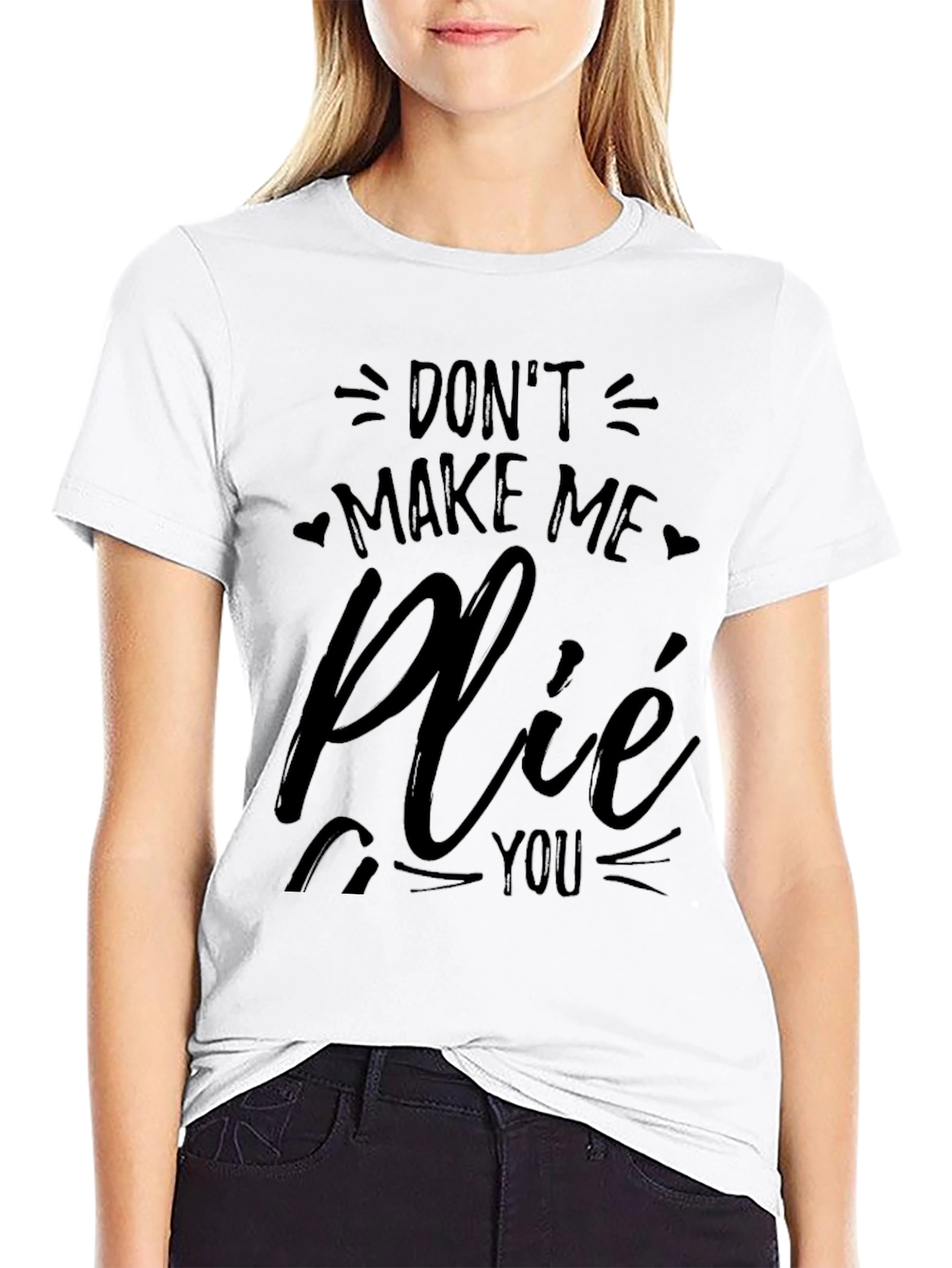 Dont Make Me Plié You Black T-Shirt