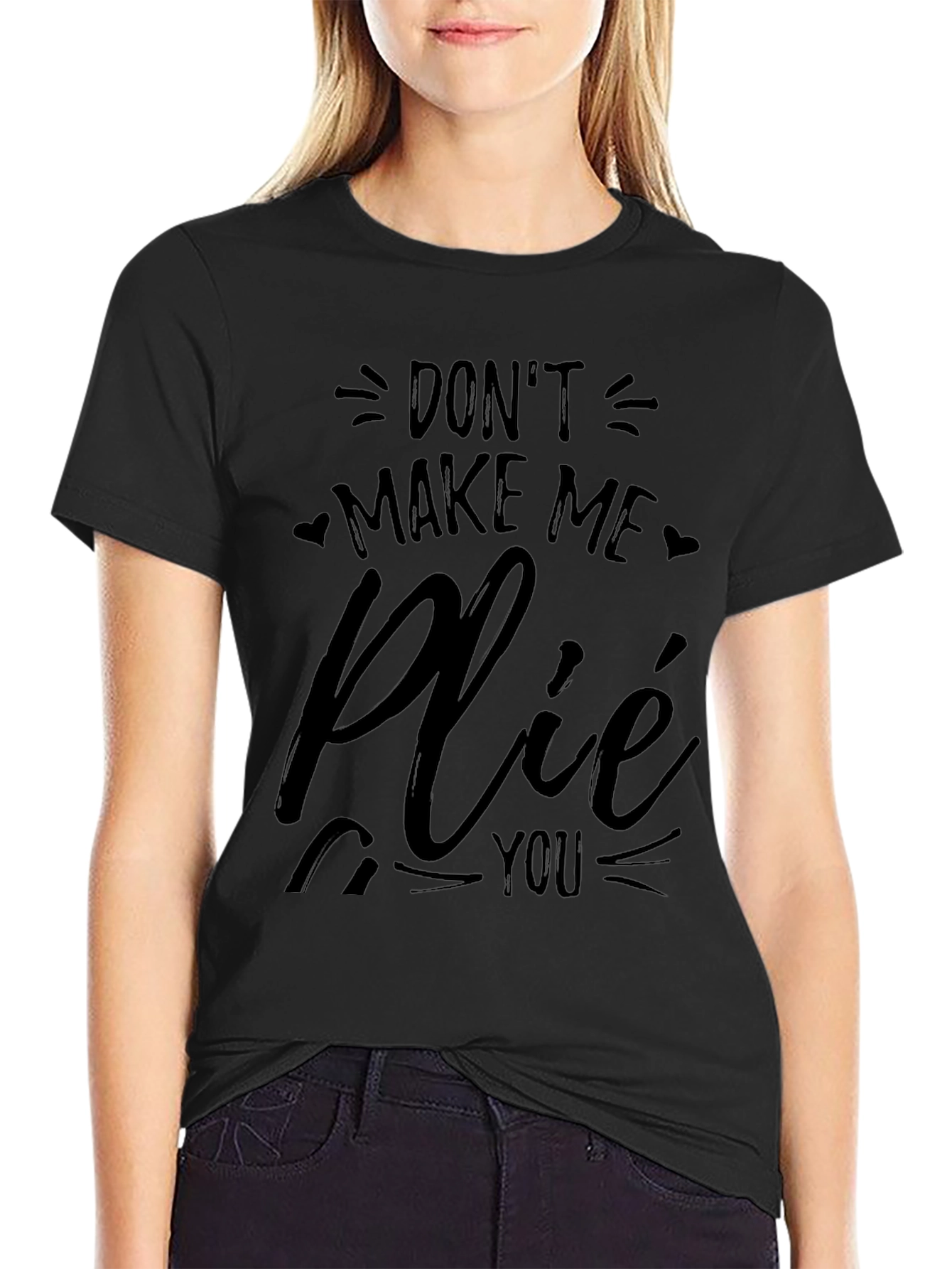 Dont Make Me Plié You Black T-Shirt