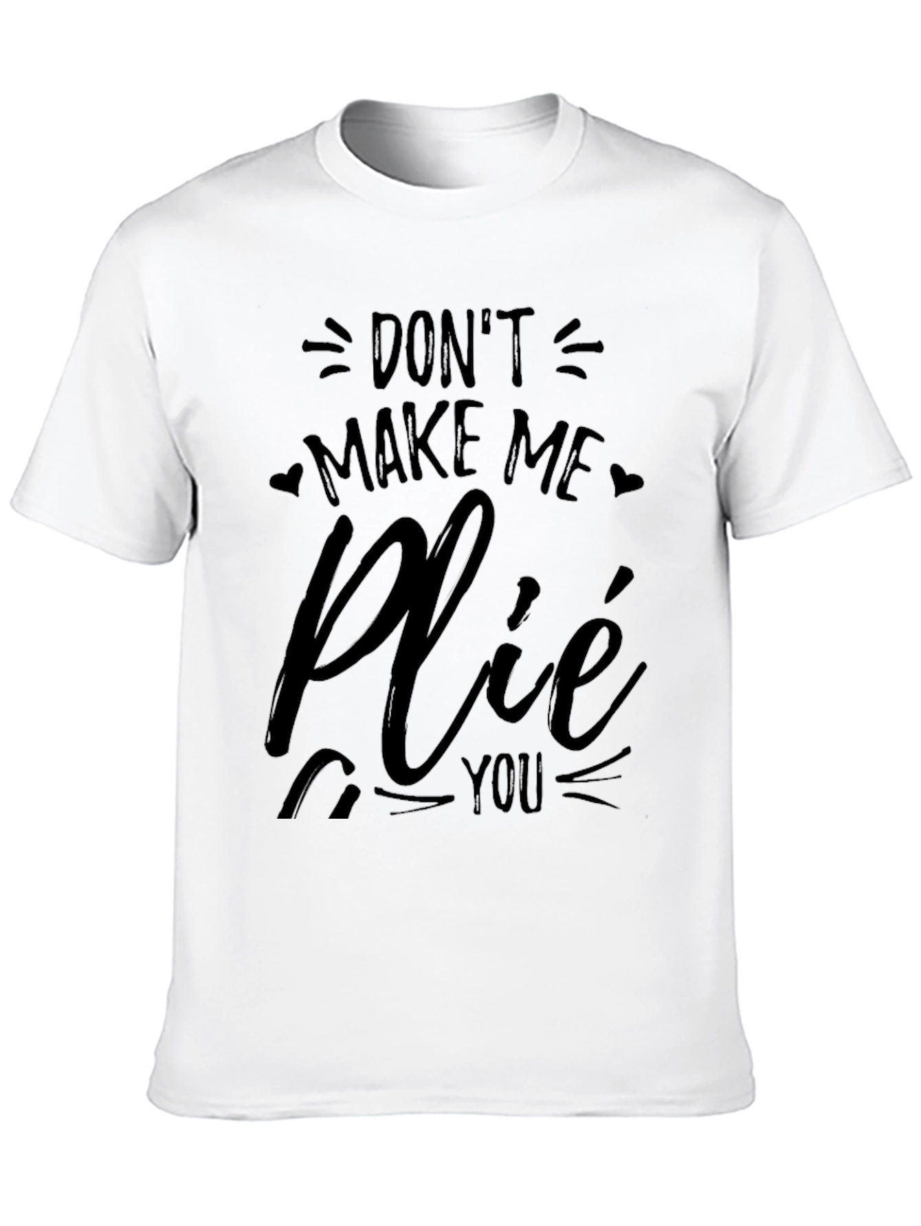 Dont Make Me Plié You Black T-Shirt