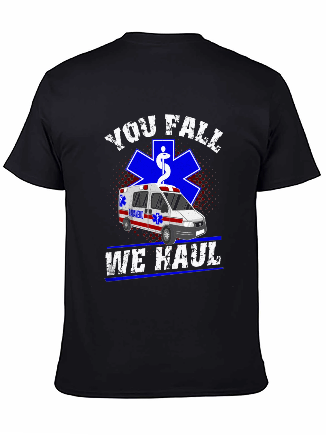 You Fall We Haul T-Shirt