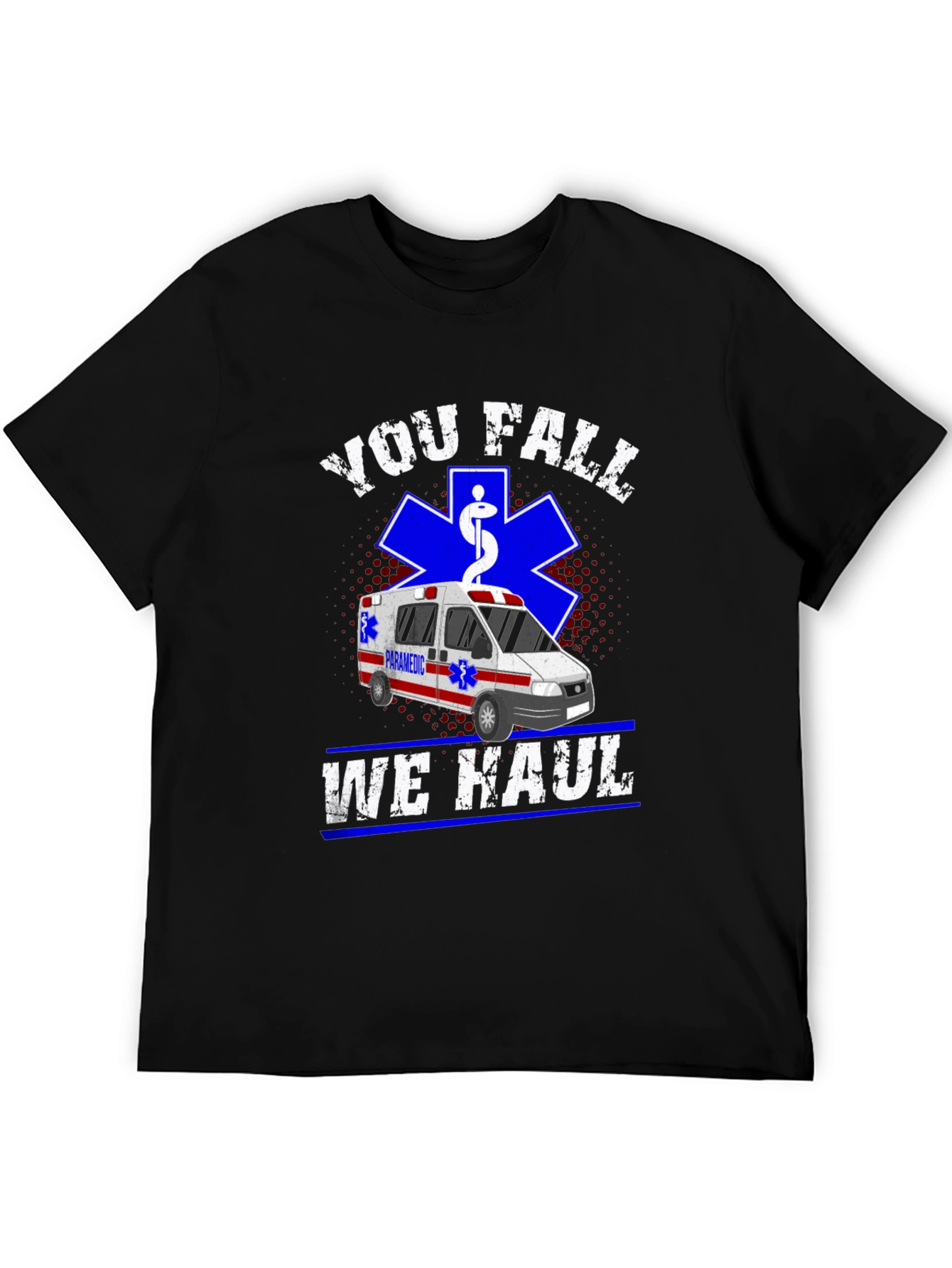 You Fall We Haul T-Shirt