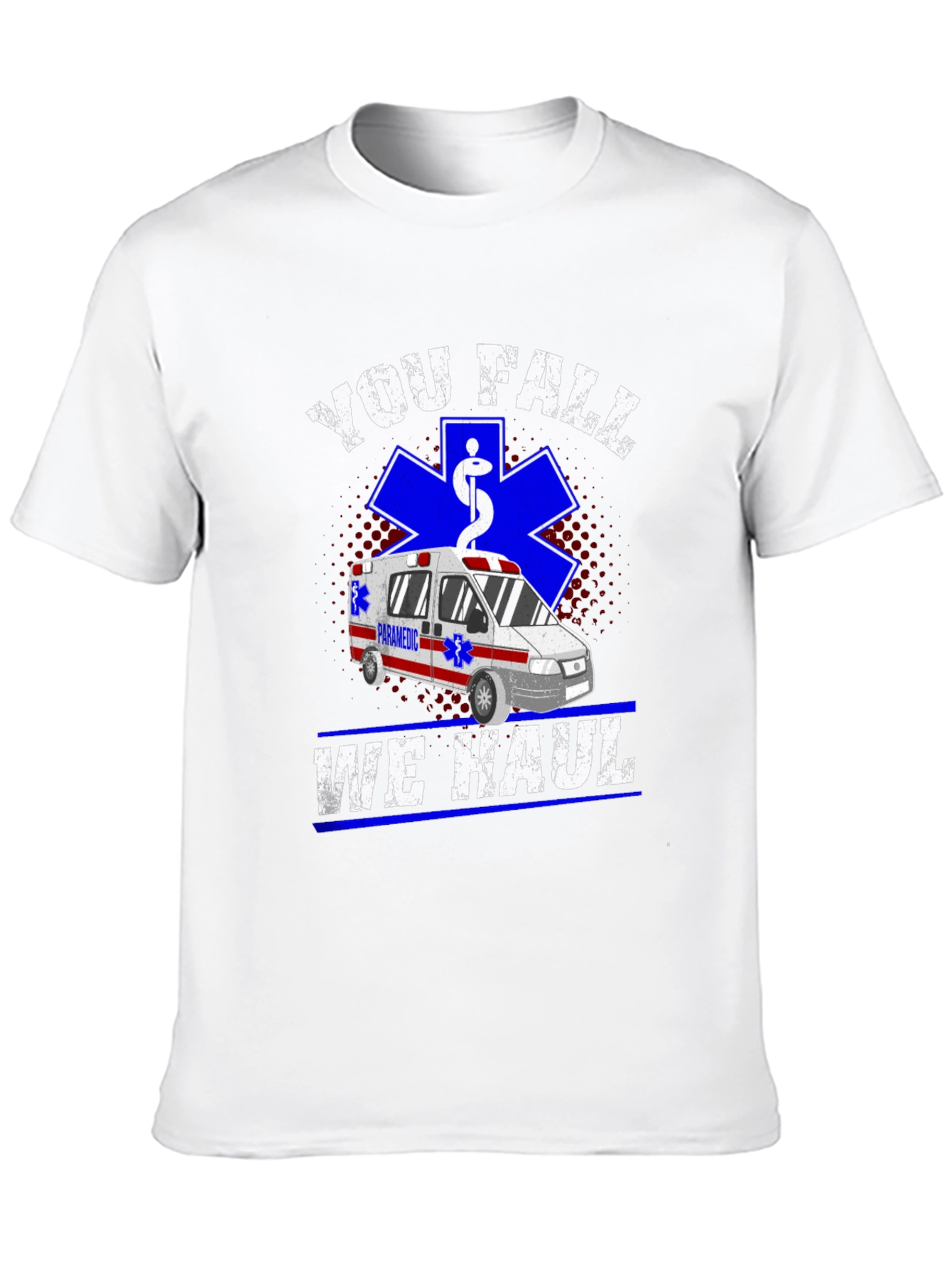 You Fall We Haul T-Shirt