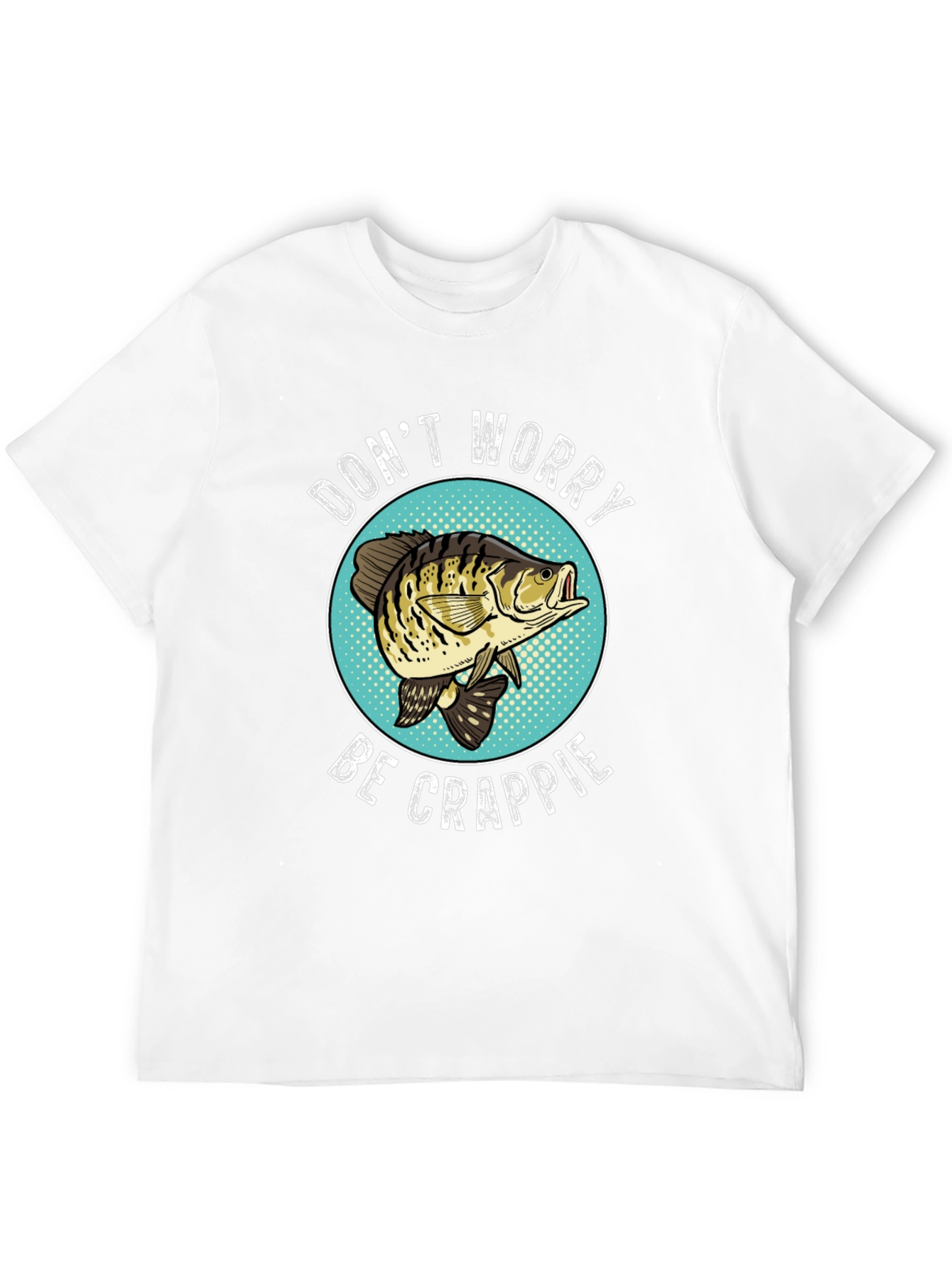 Dont Worry Be Crappie Funny Fishing T-Shirt