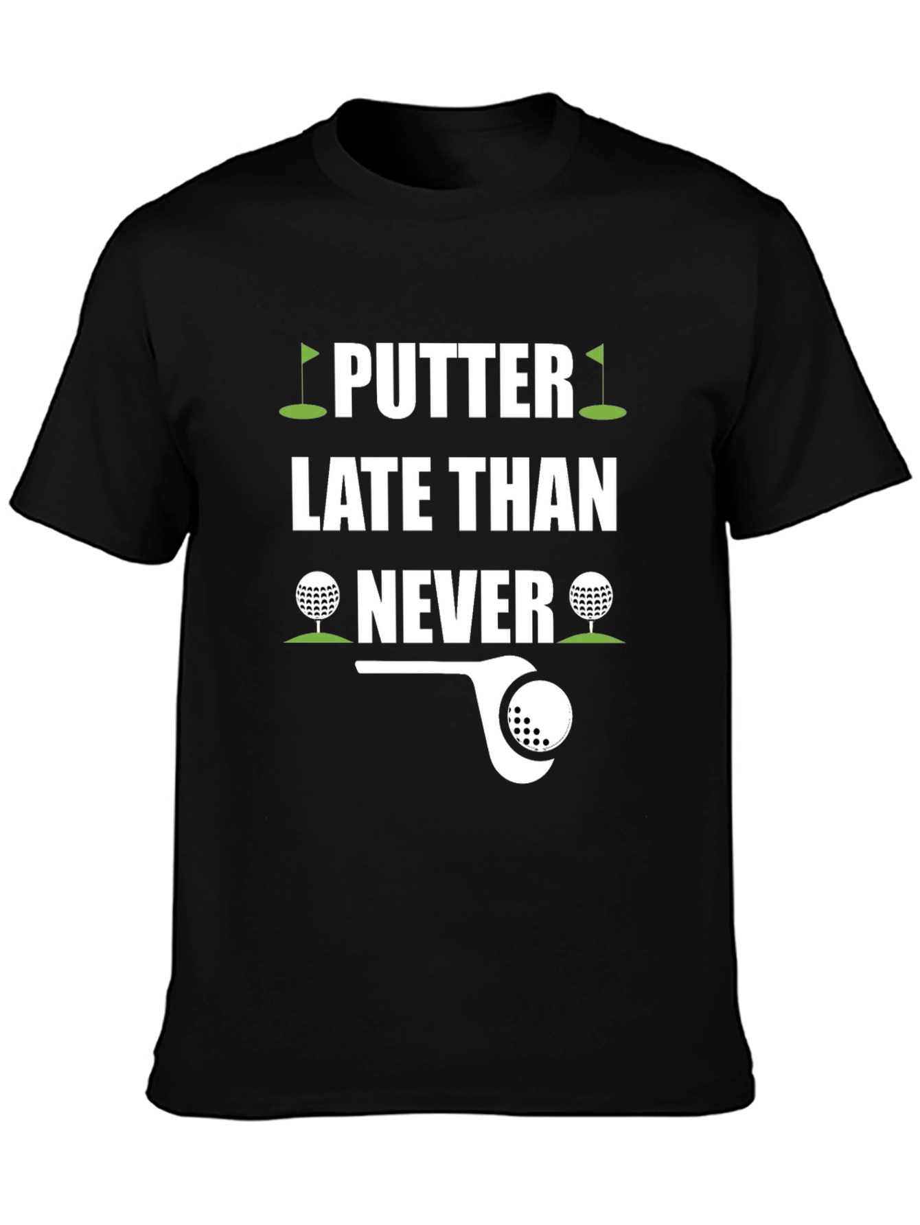 Putter Late Than Never Golf T-Shirt