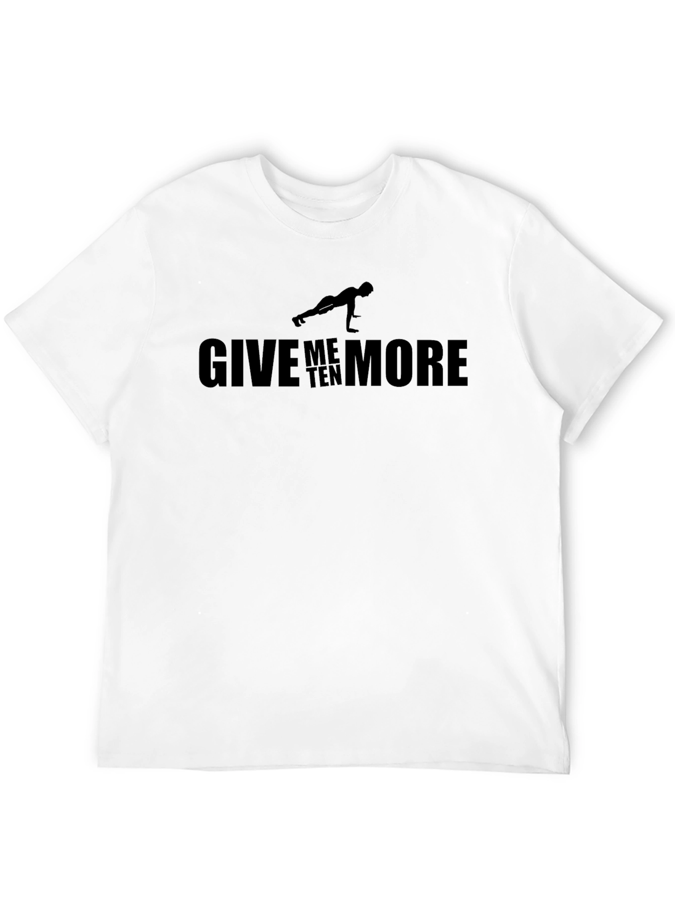 Give Me Ten More Pushups Workout T-Shirt