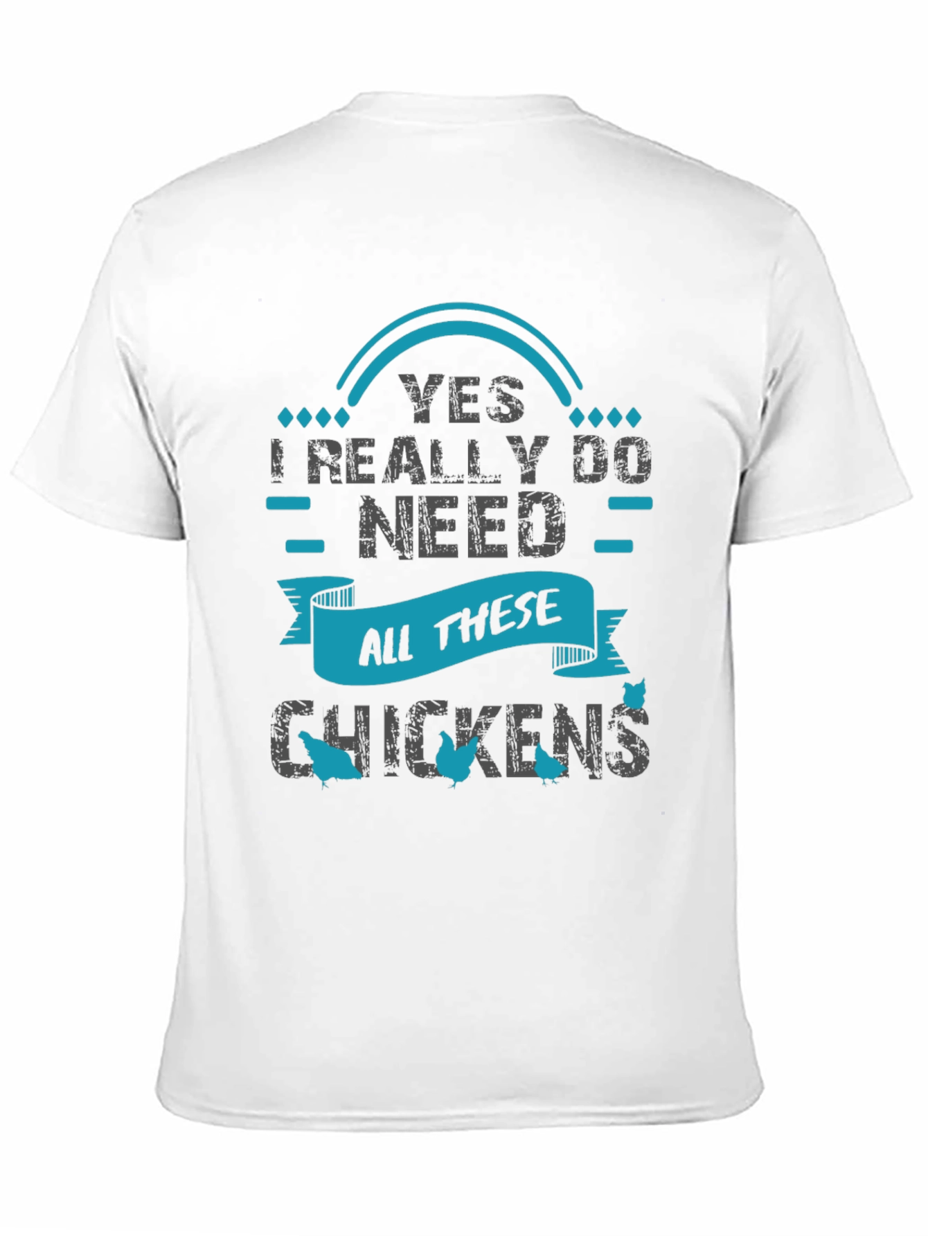 Yes I Need All These Chickens - Graphic T-Shirt
