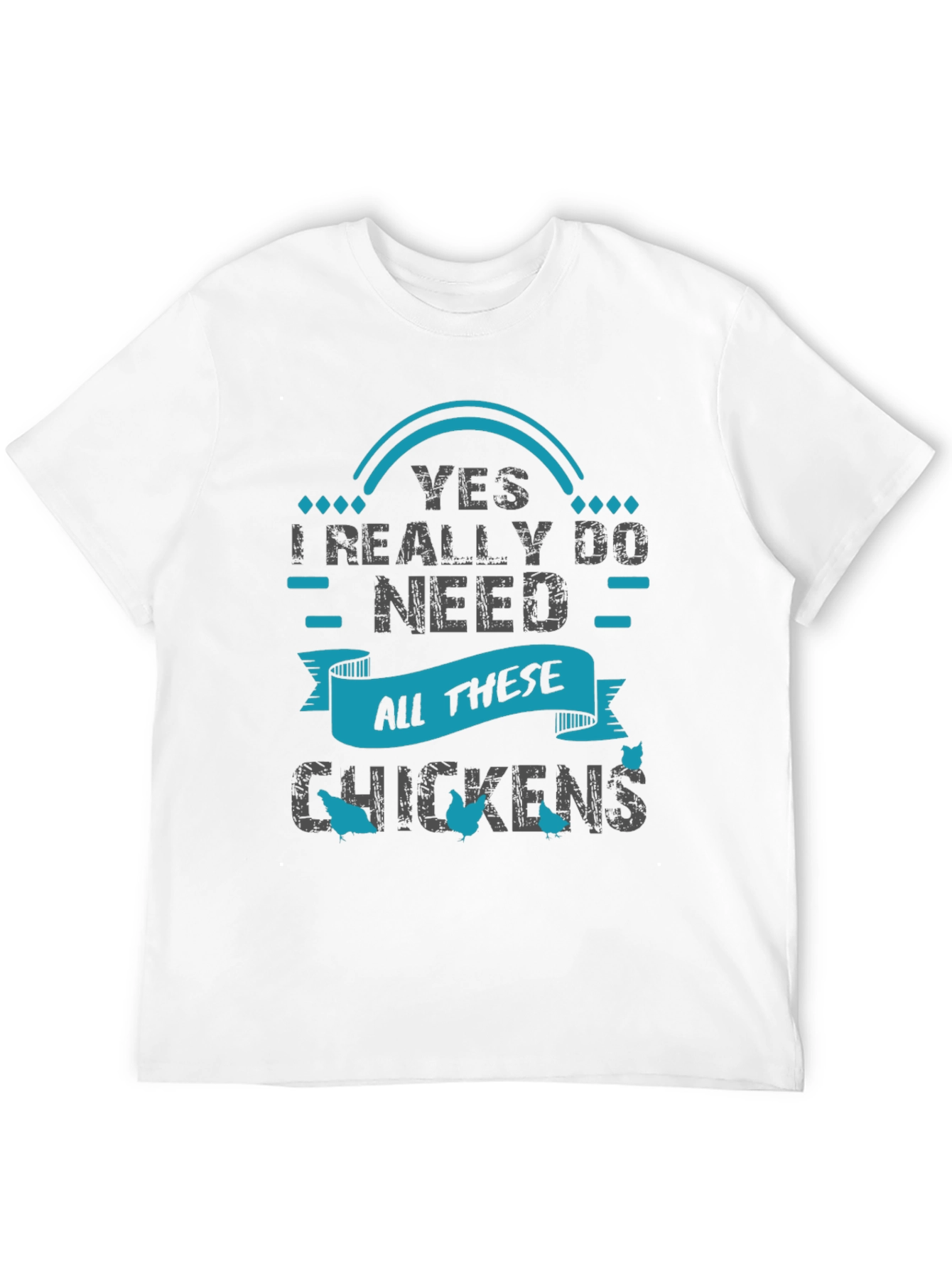 Yes I Need All These Chickens - Graphic T-Shirt