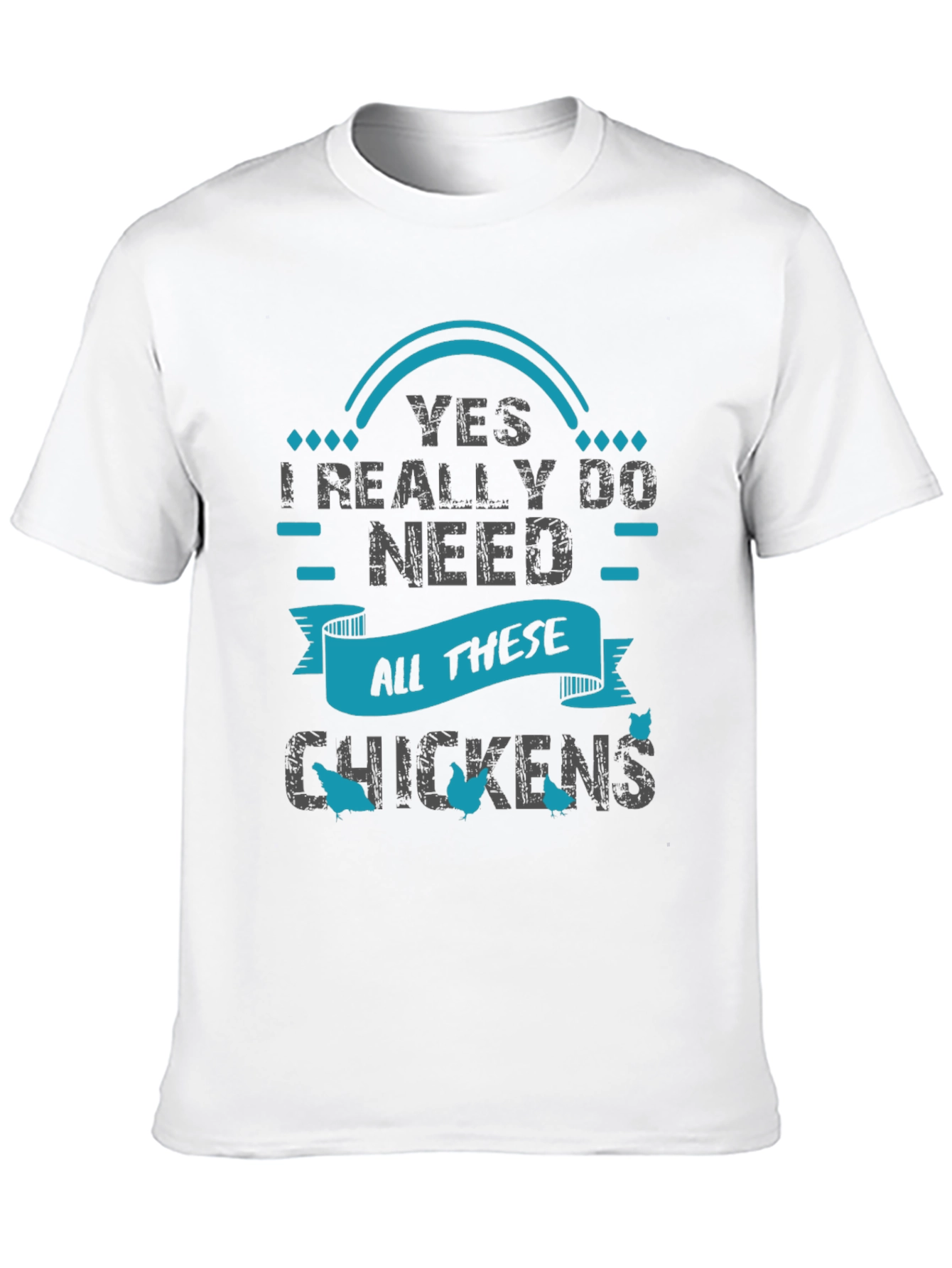 Yes I Need All These Chickens - Graphic T-Shirt
