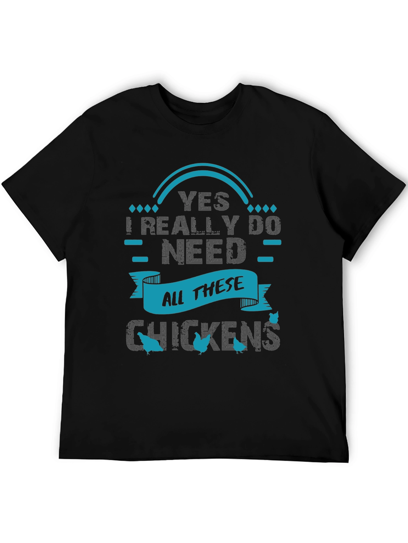 Yes I Need All These Chickens - Graphic T-Shirt
