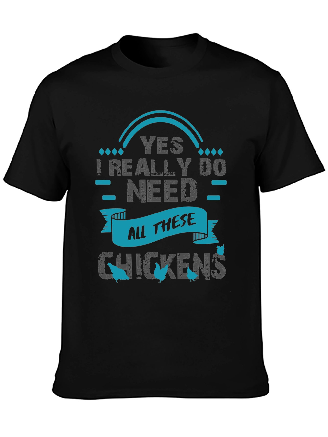 Yes I Need All These Chickens - Graphic T-Shirt