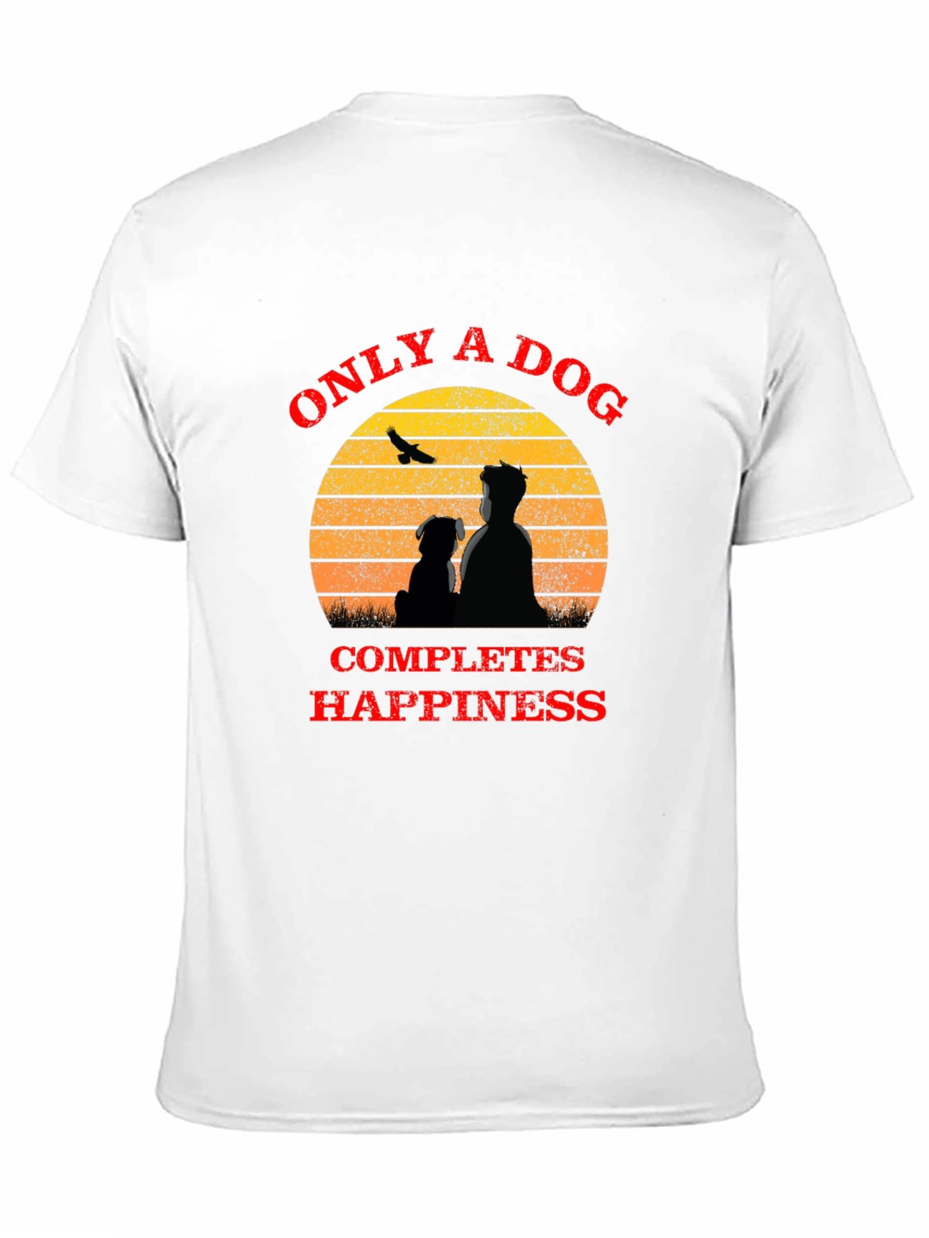 Only A Dog Completes Happiness T-Shirt