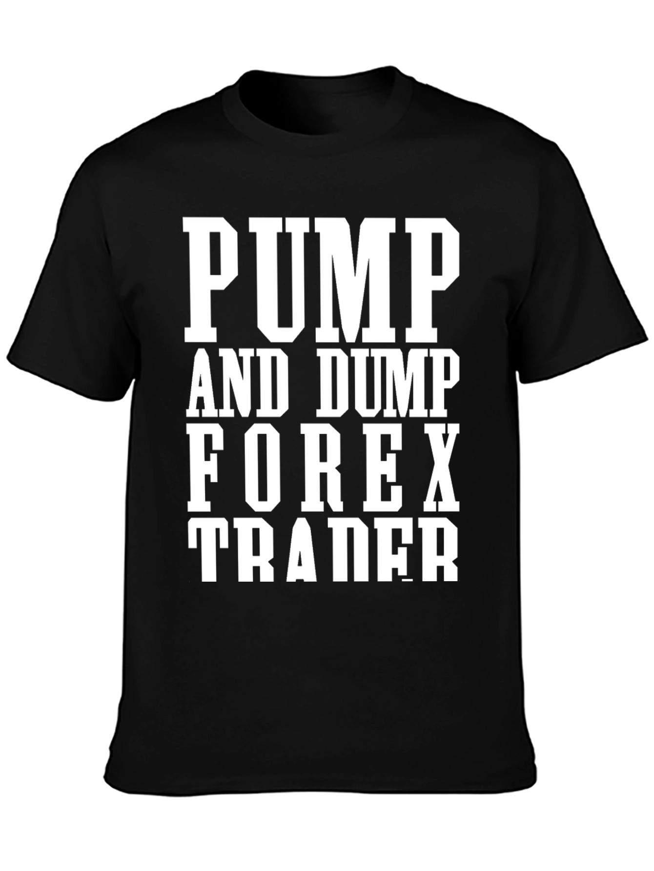 Pump and Dump Forex Trader T-Shirt